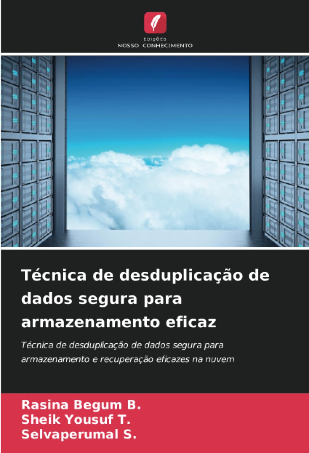 ler totalmente Técnica de desduplicação de dados segura para armazenamento eficaz: Técnica de desduplicação de dados segura para armazenamento e recuperação eficazes na nuvem