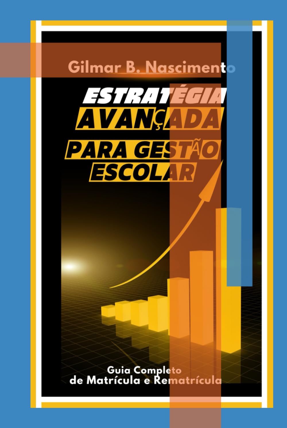ler totalmente Estratégias Avançadas para a Gestão Escolar: Como Planejar, Implementar e Otimizar o Processo de Matrícula e Rematrícula em Instituições de Ensino (Portuguese Edition)