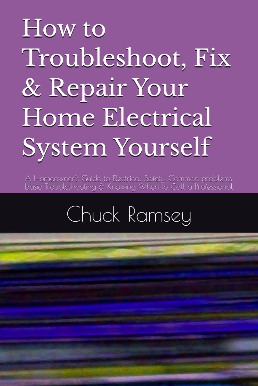 How to Troubleshoot, Fix & Repair Your Home Electrical System Yourself: A Homeowner's Guide to Electrical Safety, Common problems, basic Troubleshooting & Knowing When to Call a Professional baixar livro de graça