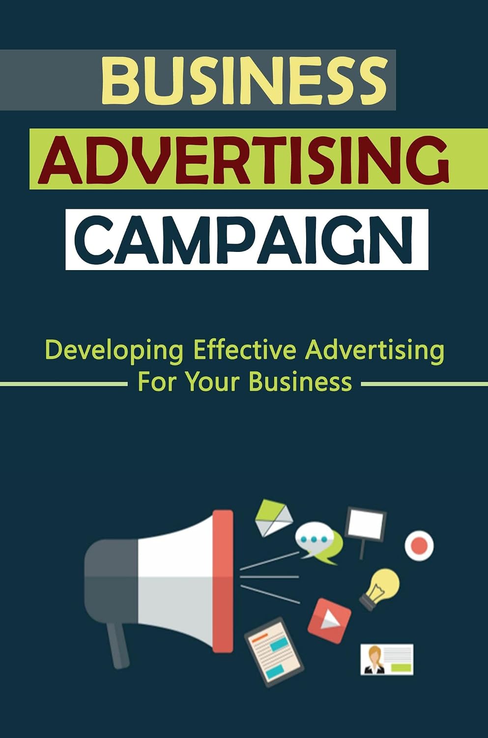 Business Advertising Campaign: Developing Effective Advertising For Your Business (English Edition) baixar o livro de graça