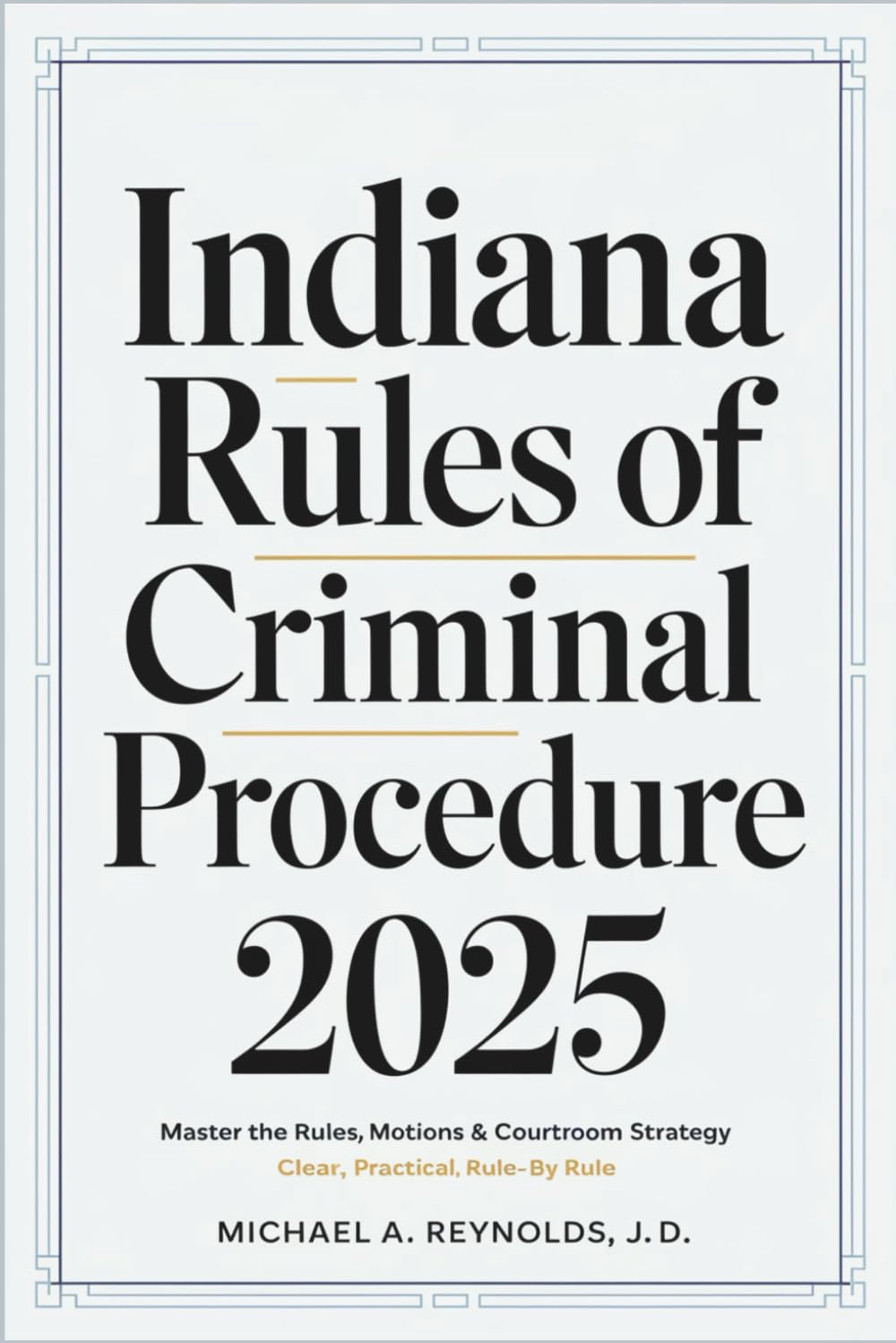 ler totalmente Indiana Rules of Criminal Procedure 2025: Master the Rules, Motions & Courtroom Strategy — Clear, Practical, Rule-by-Rule
