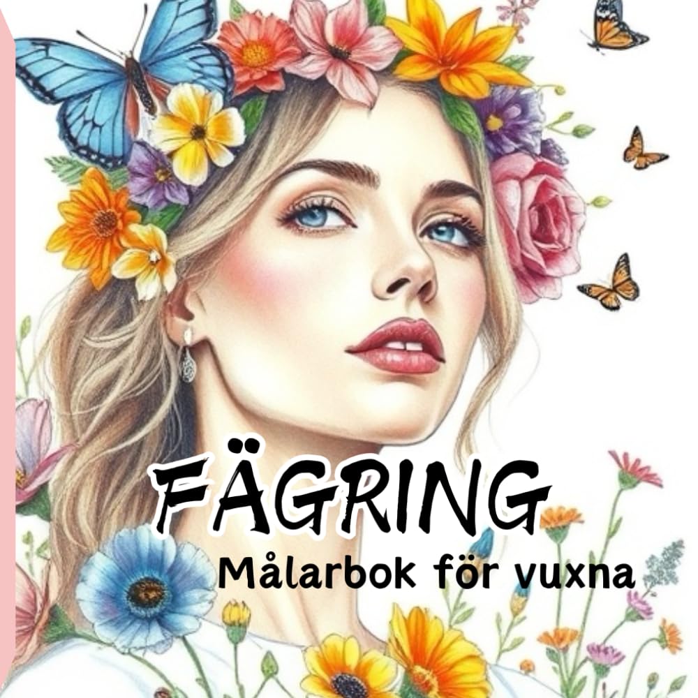 Målarbok för vuxna FÄGRING - Otroligt vackra mönster av blommor och kvinnor med blommor. För alla som älskar ömhet. Den perfekta presenten till varje kvinna (Swedish Edition) baixar livro de graça