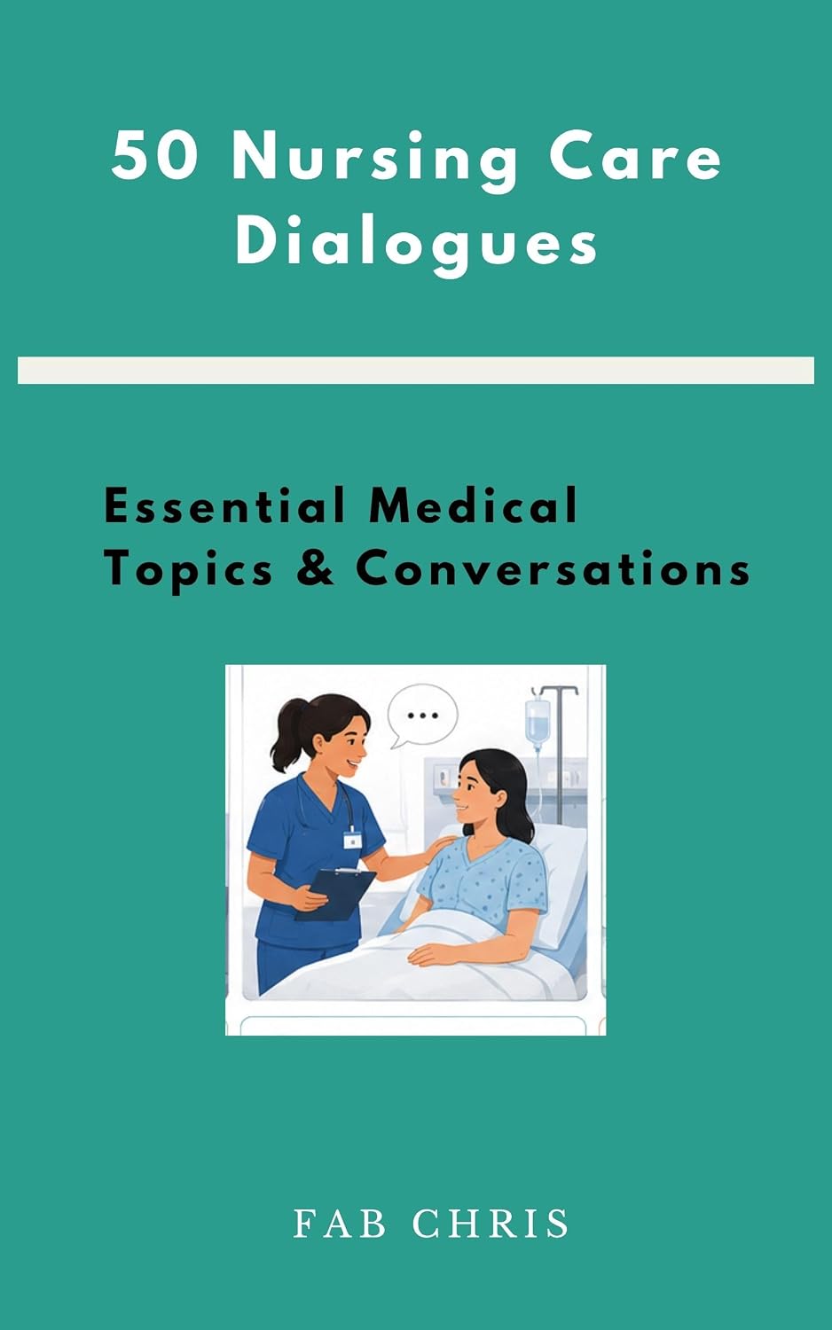 50 Nursing Care Dialogues: Essential Medical Topics & Conversations (Medical English Series) (English Edition)