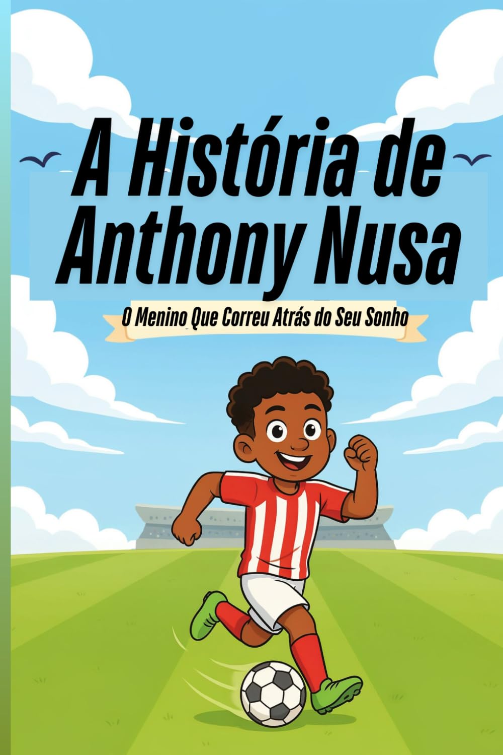 A História de Anthony Nusa: O Menino Que Correu Atrás do Seu Sonho (Portuguese Edition) baixar livro de graça