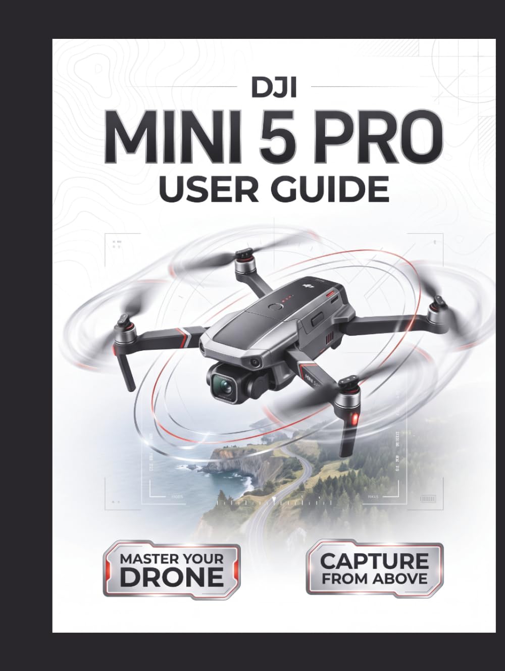 ler totalmente DJI Mini 5 Pro User Guide: The Definitive Step-by-Step Manual to Optimal Flight Configuration, 1-Inch Sensor Cinematography, and Intelligent Tracking—Comprehensive Coverage for the Standard, Fly More