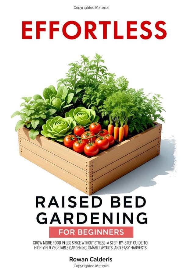 ler totalmente Effortless Raised Bed Gardening for Beginners: Grow More Food in Less Space Without Stress – A Step-by-Step Guide to High-Yield Vegetable Gardening, Smart Layouts, and Easy Harvests