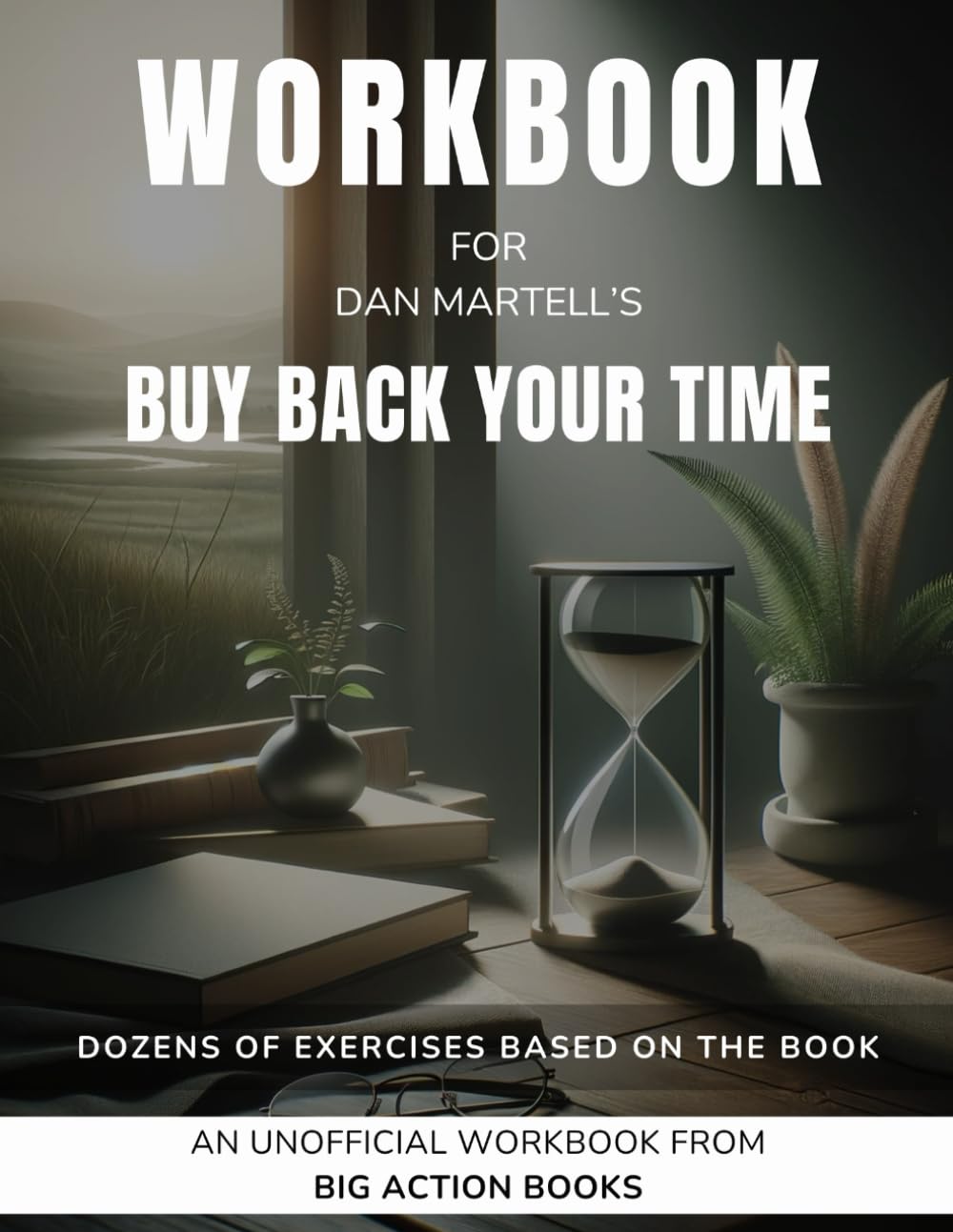 Workbook for Dan Martell’s Buy Back Your Time: Exercises for Reflection and Processing the Lessons baixar o livro de graça