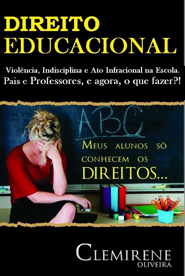ler totalmente DIREITO EDUCACIONAL: VIOLÊNCIA, INDISCIPLINA E ATO INFRACIONAL NA ESCOLA...Pais e Professores, e agora, o que fazer !? (Educação e Direito Livro 1)