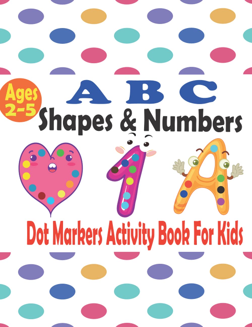 ABC shapes & numbers dot markers activity book for kids ages 2-5: do a dot page a day, Art Paint Daubers Kids Activity Coloring Book, Dot Markers... girls, Preschool, Boys, Kids Ages 2-4, 3-5 baixar livro de graça