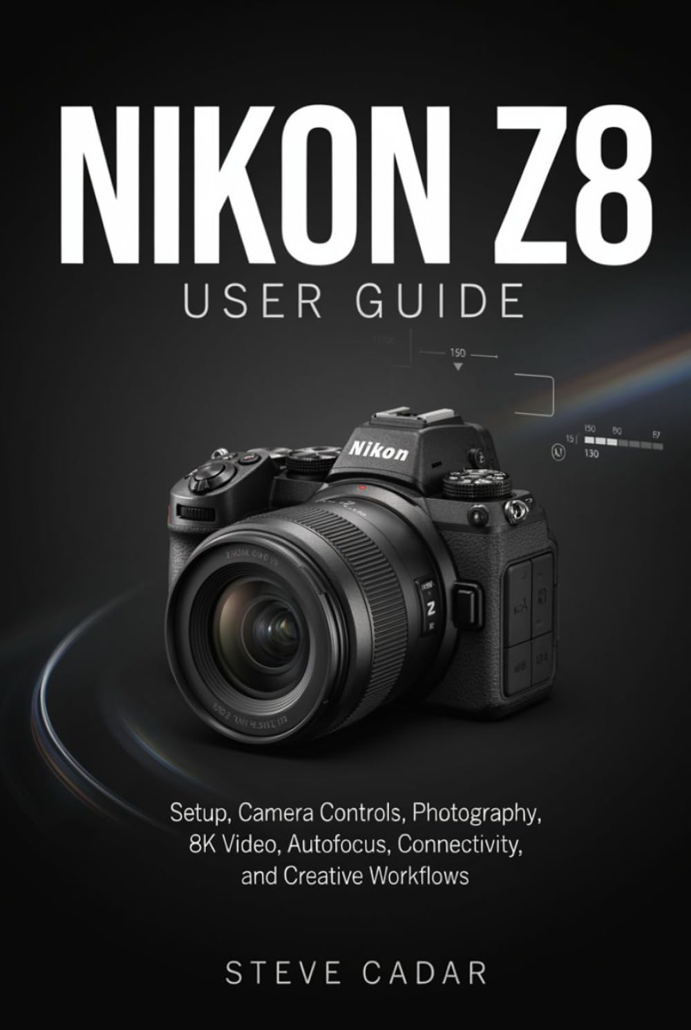 Nikon Z8 User Guide: Setup, Camera Controls, Photography, 8K Video, Autofocus, Connectivity, and Creative Workflows baixar o livro de graça
