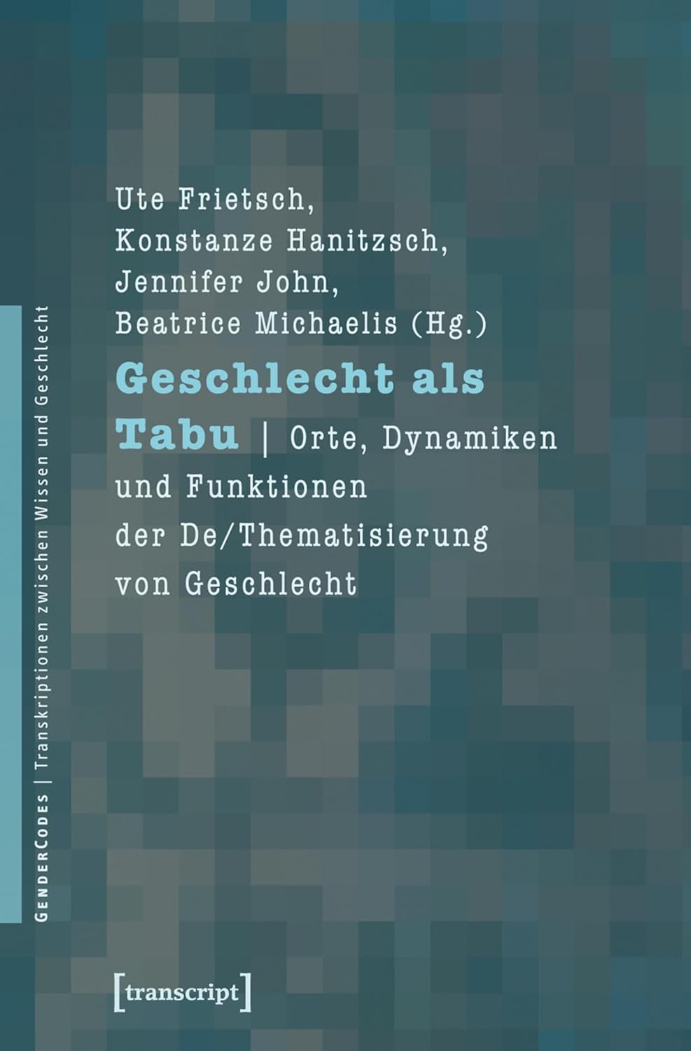 ler totalmente Geschlecht als Tabu: Orte, Dynamiken und Funktionen der De/Thematisierung von Geschlecht (GenderCodes - Transkriptionen zwischen Wissen und Geschlecht 5) (German Edition)