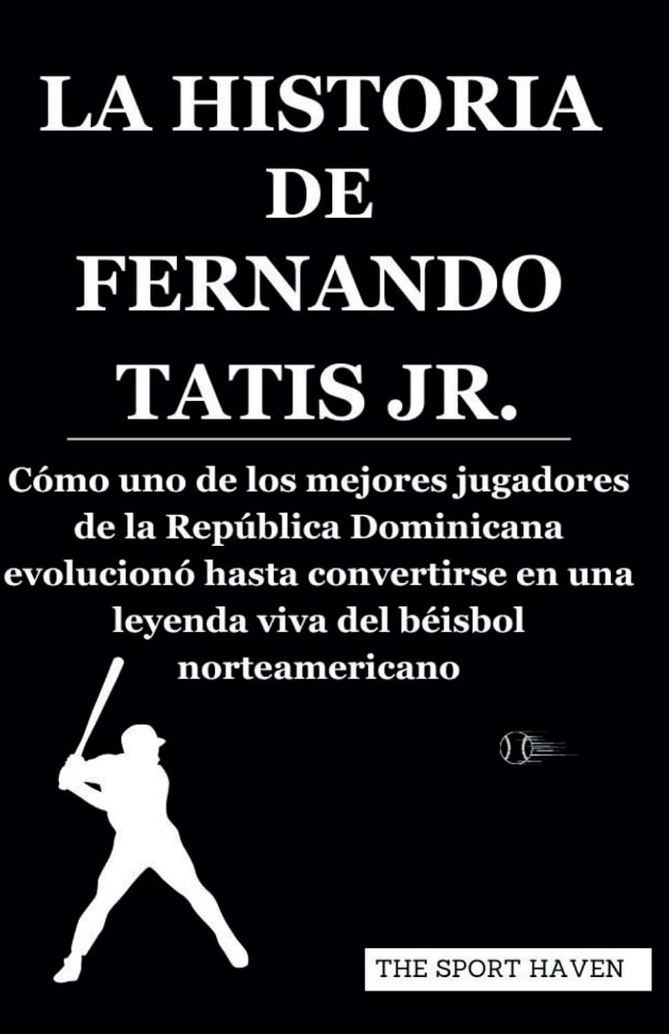 capítulo por capítulo baixar LA HISTORIA DE FERNANDO TATIS JR.: Cómo uno de los mejores jugadores de la República Dominicana evolucionó hasta convertirse en una leyenda viva del béisbol norteamericano (Spanish Edition)