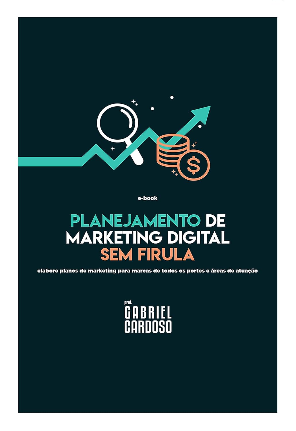 Planejamento de Marketing Digital sem firula: elabore planos para marcas de todos os portes e áreas de atuação baixar livro de graça