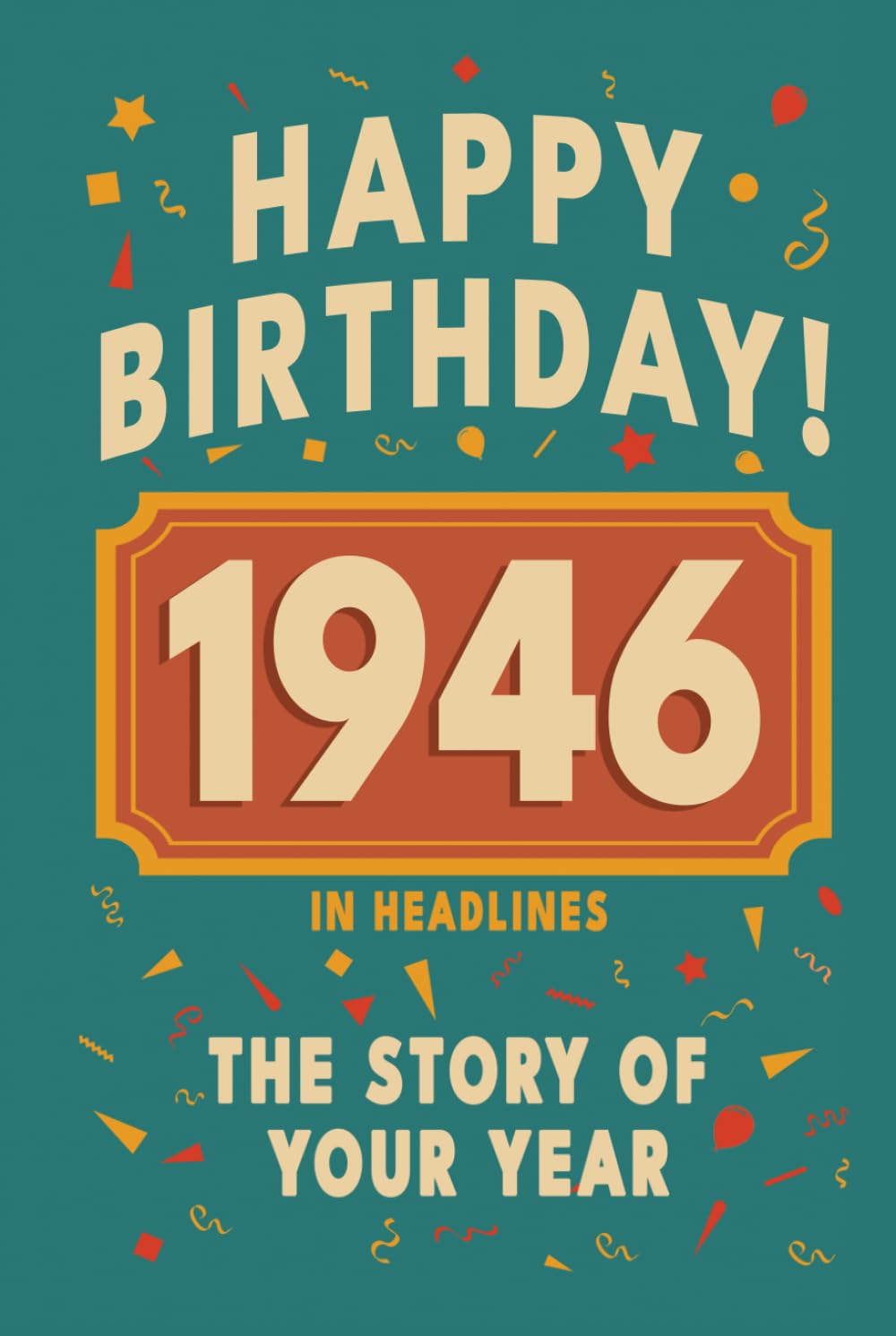 ler totalmente Happy Birthday! 1946: A Year in Headlines – Nostalgic 1946 History Book with Authentic News and Memories – Perfect Birthday or Anniversary Gift (Happy... in Headlines (Birthday History Book Series))