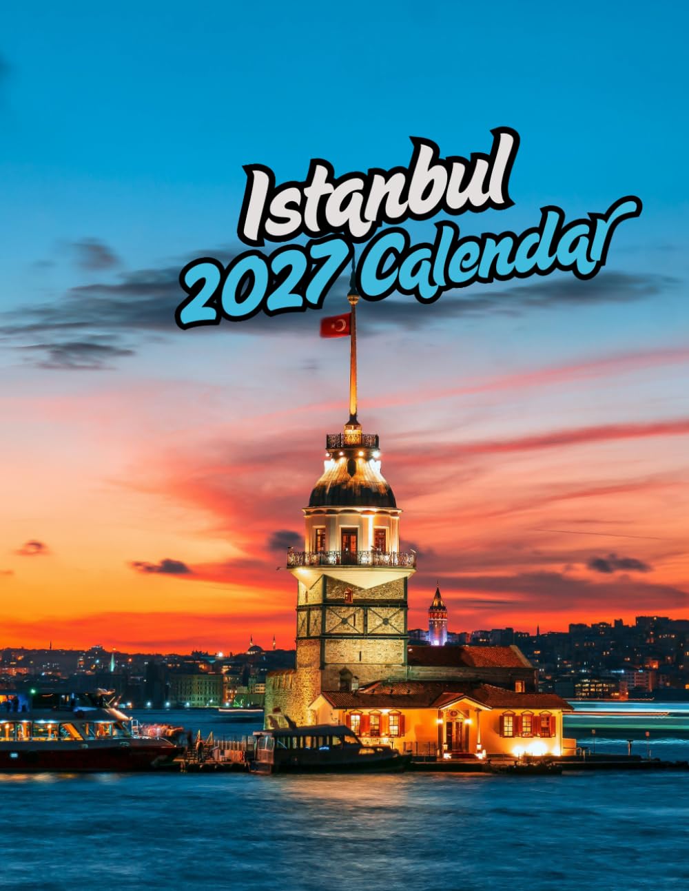 Istanbul 2027 Calenda r: Stunning Landmarks, Mosques & Bosphorus Views | September 2026 – December 2027