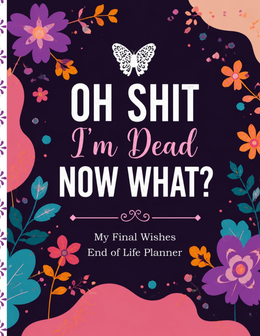 Oh Shit, I’m Dead. Now What?: A Funny End-of-Life Planner to Organize Final Wishes, Essential Records, Important Information, and Instructions for Your Family baixar o livro de graça