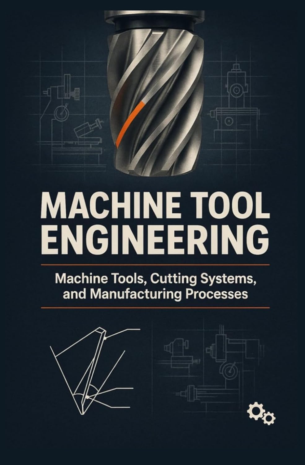 MACHINE TOOL ENGINEERING: Machine Tools Cutting Systems and Manufacturing Processes baixar o livro de graça