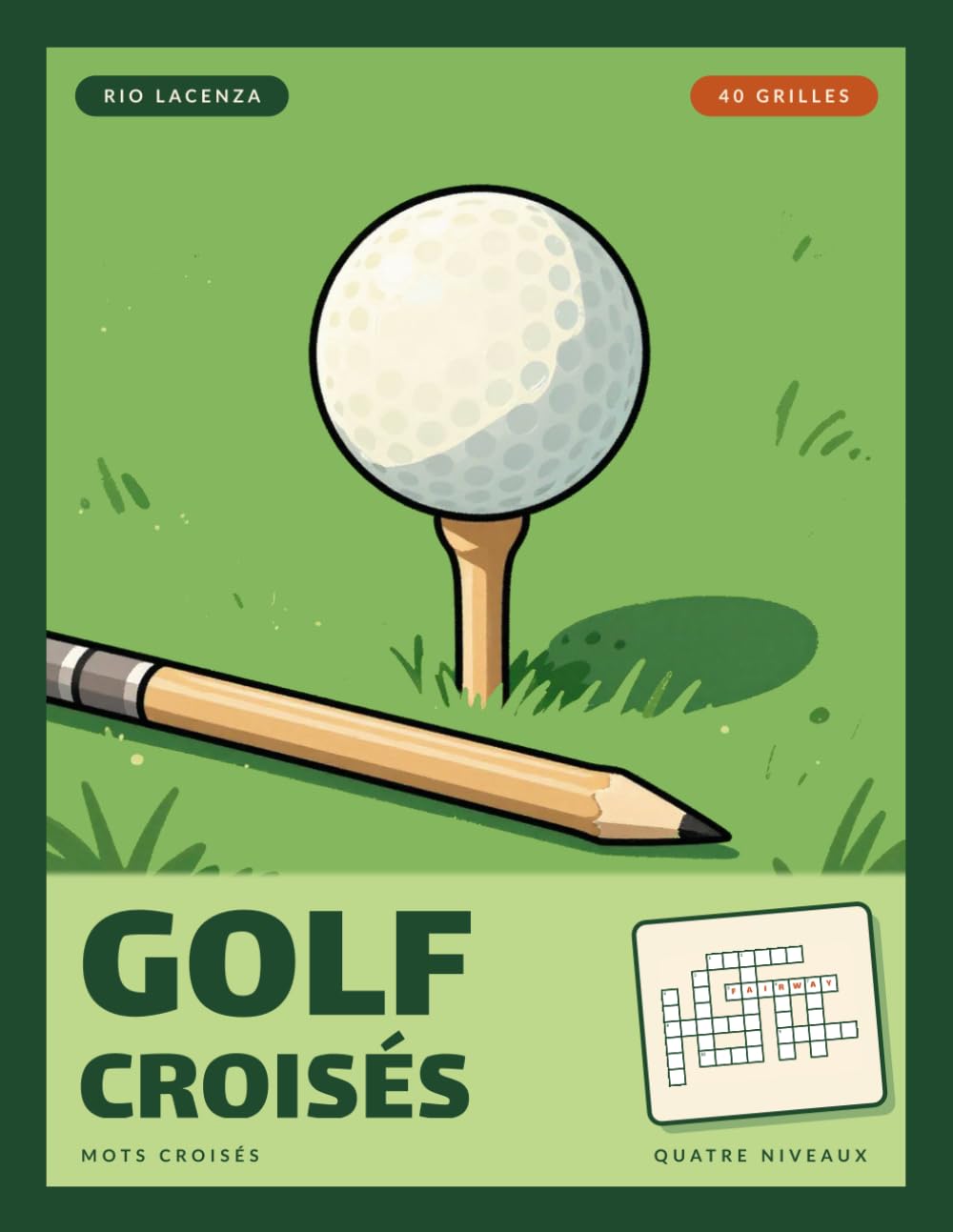 Golf croisés: Cahier de mots croisés spécial golf: 40 grilles thématiques, du swing aux majeurs, quatre niveaux de difficulté, solutions incluses (Mots croisés à thème) (French Edition) baixar o livro de graça