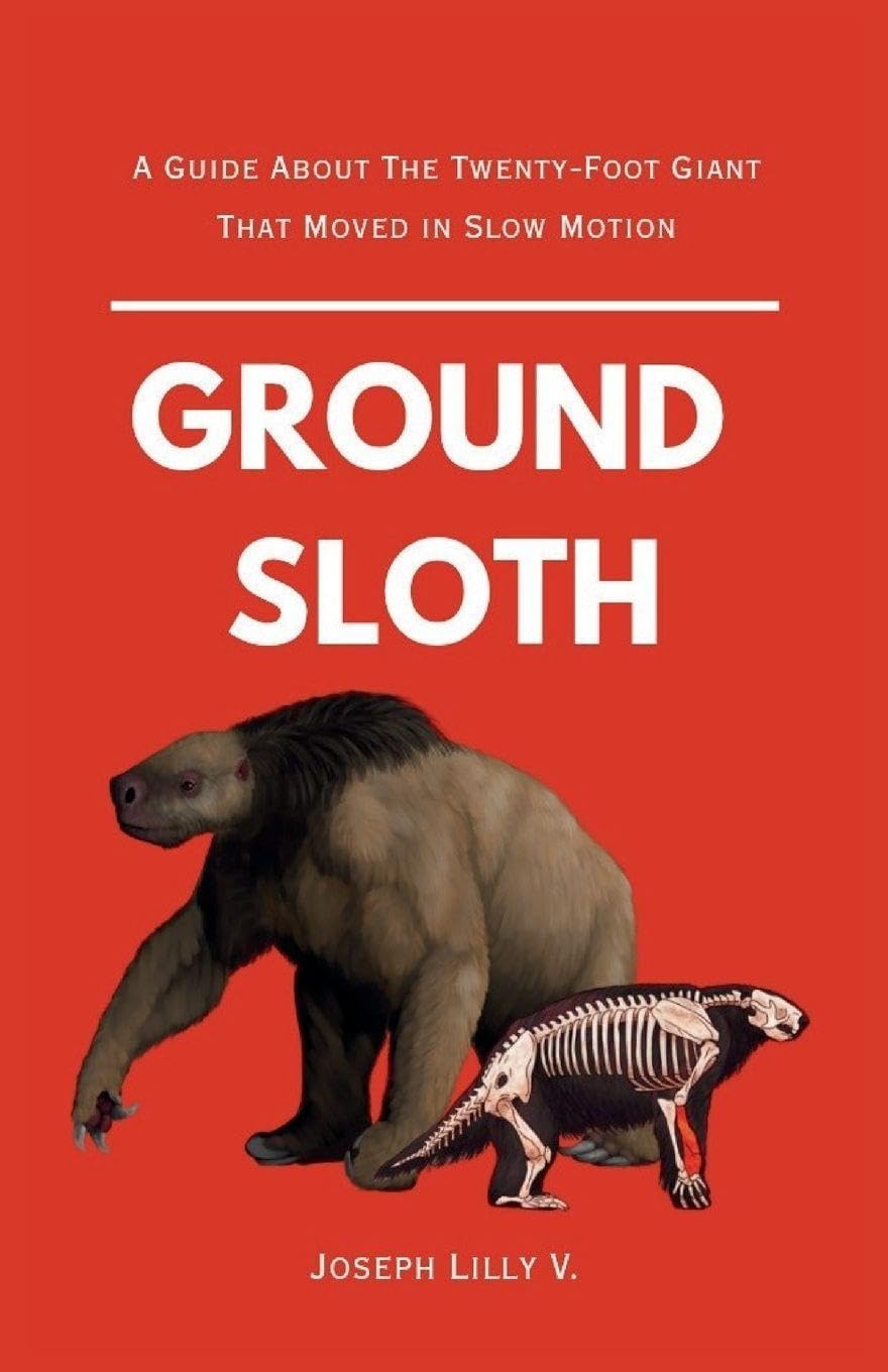 Ground Sloth: A Guide About The Twenty-Foot Giant That Moved in Slow Motion baixar livro de graça