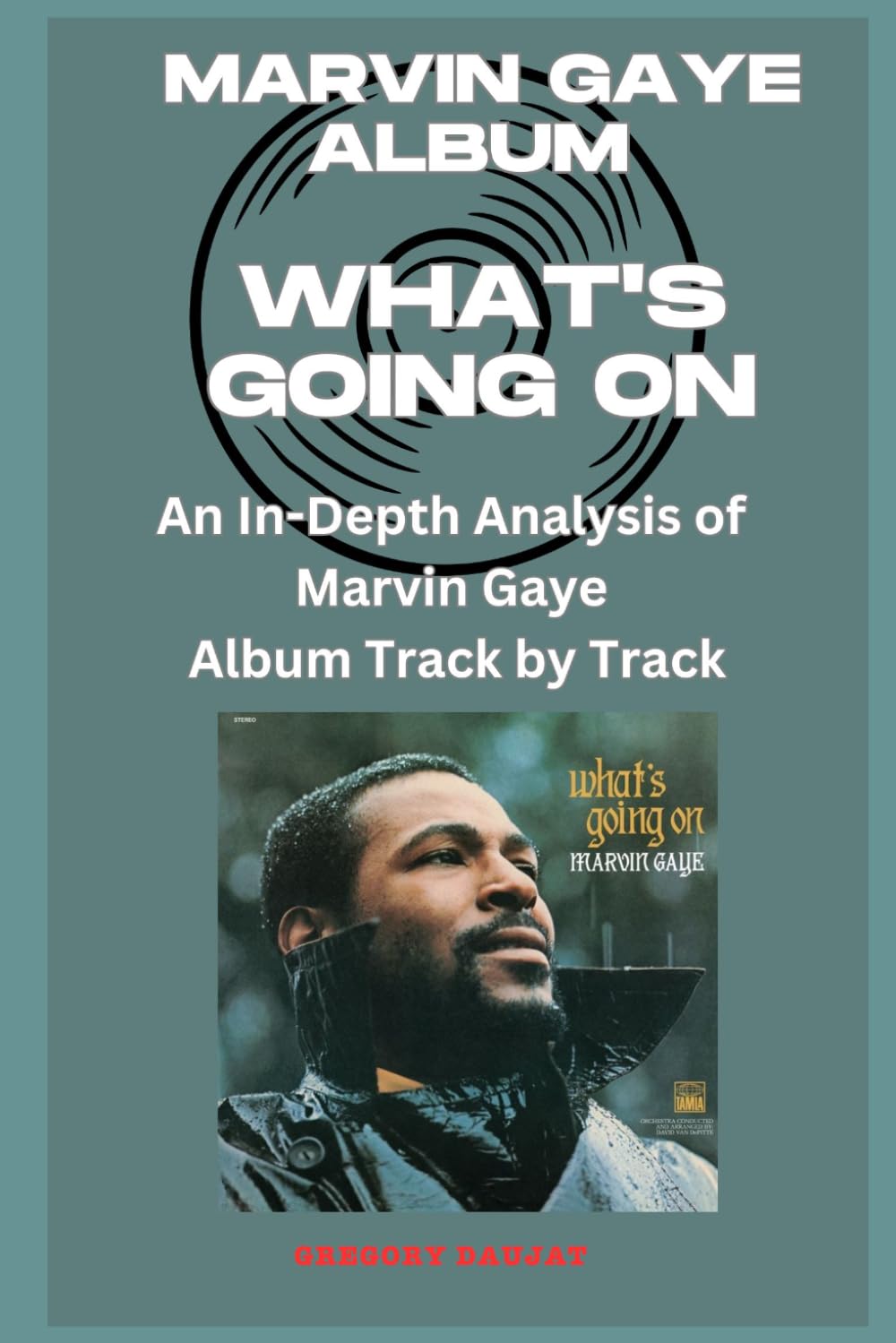 Marvin Gaye Album - What's Going On Every Song- An In-Depth Analysis of Marvin Gaye Album Track by Track baixar o livro de graça