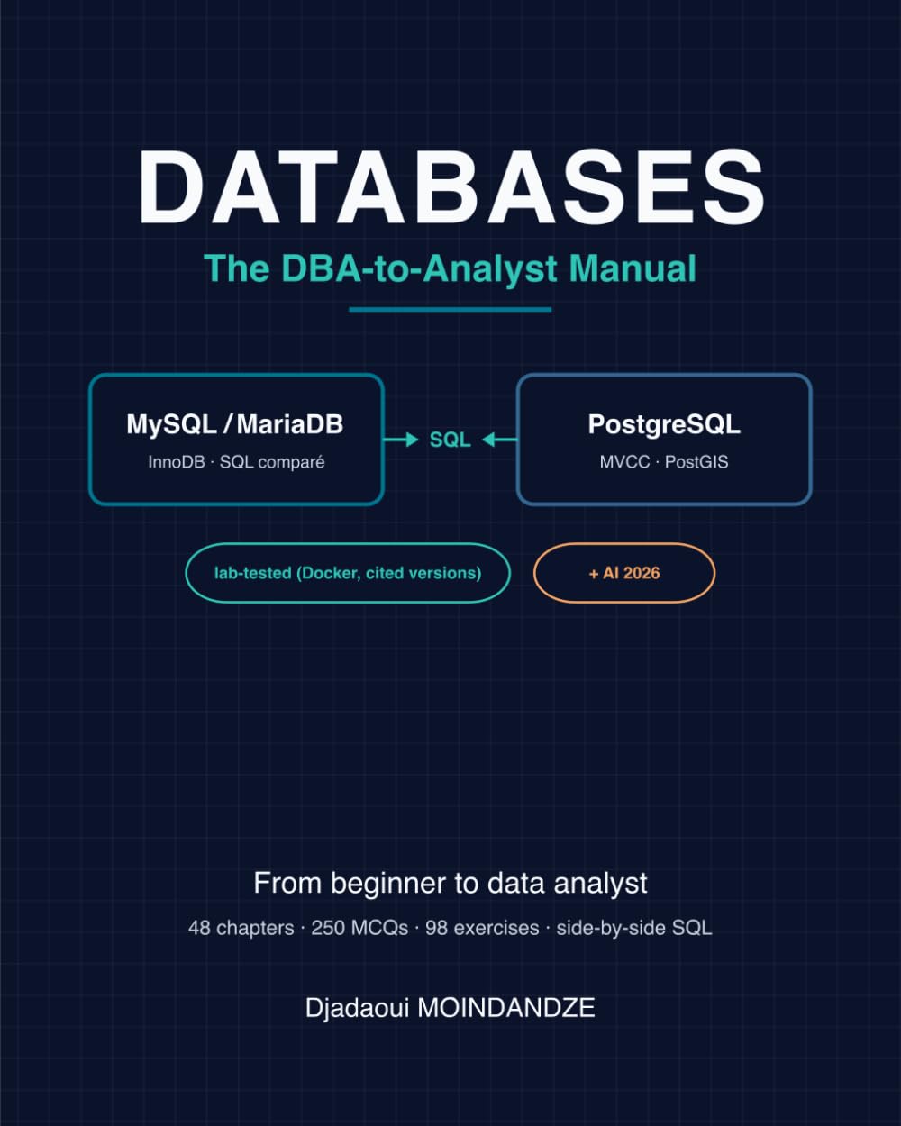 Databases: The DBA-to-Analyst Manual: MySQL / MariaDB & PostgreSQL — side-by-side SQL, lab-tested, PostGIS, tools and AI baixar o livro de graça