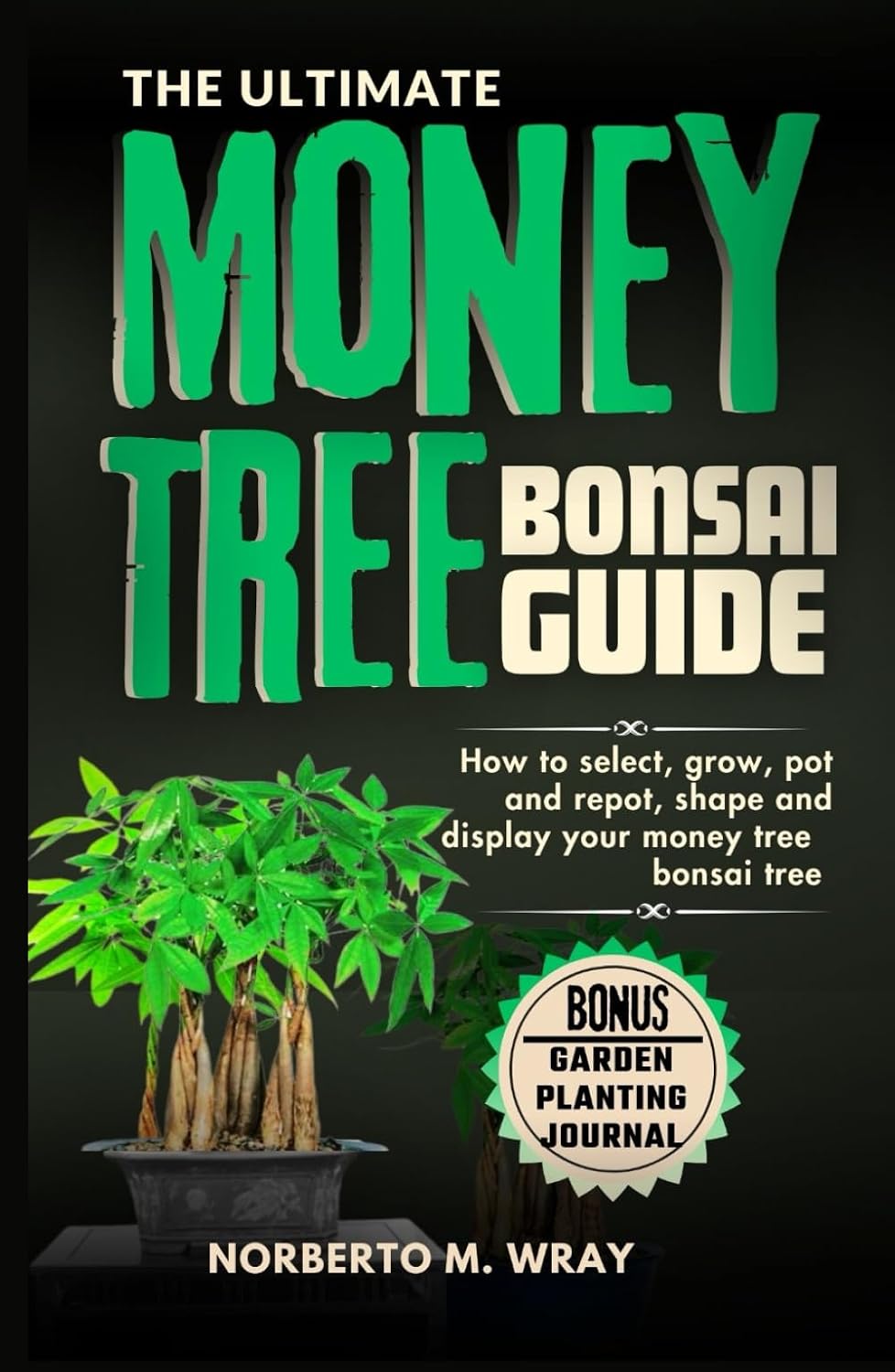 ler totalmente The Ultimate Money Tree Bonsai Guide: How To Select, Grow, Pot and Depot, shape, Prune and Display your Money Tree Bonsai (Grow that your desired Bonsai tree with our Guide)