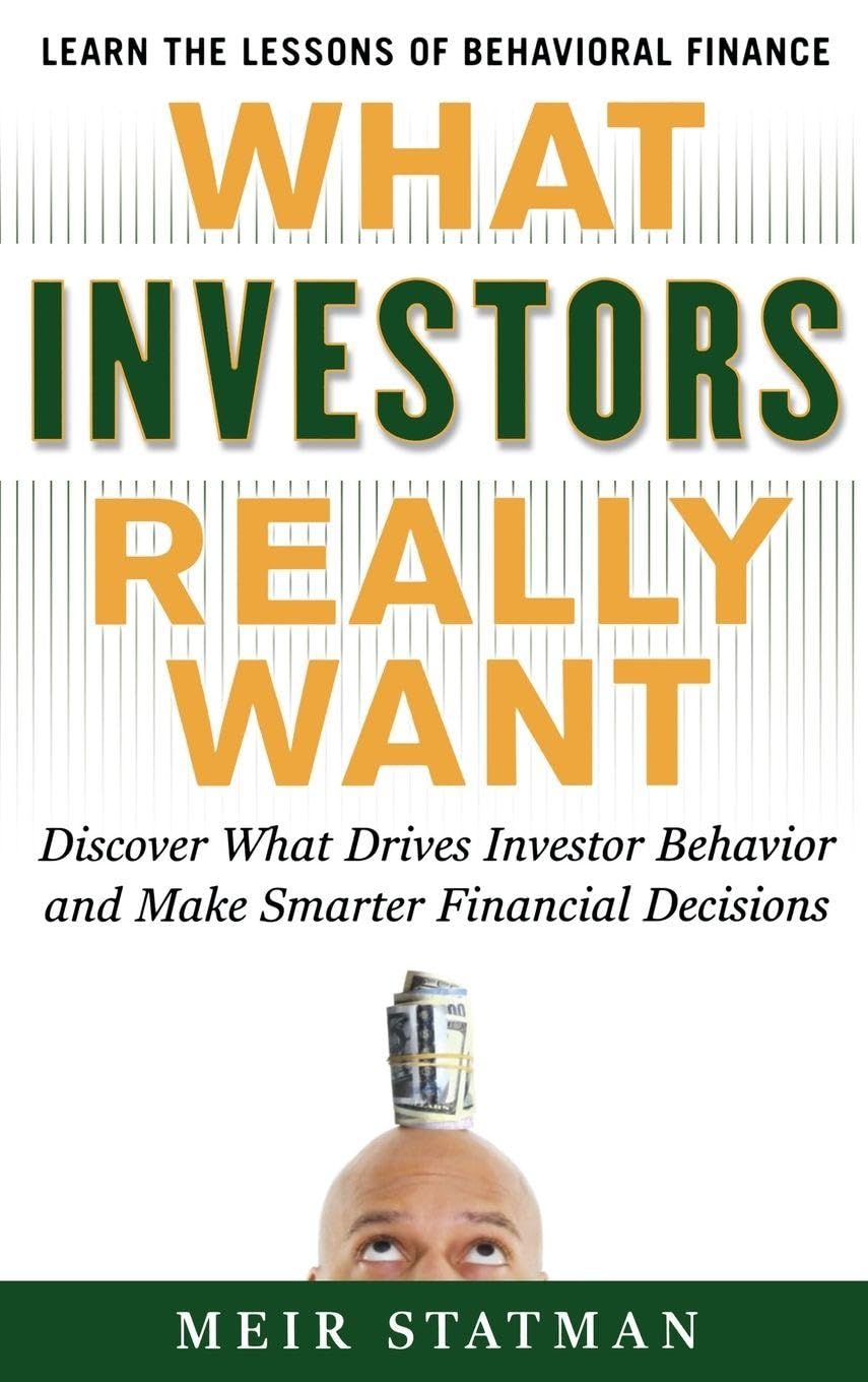 What Investors Really Want: Know What Drives Investor Behavior and Make Smarter Financial Decisions