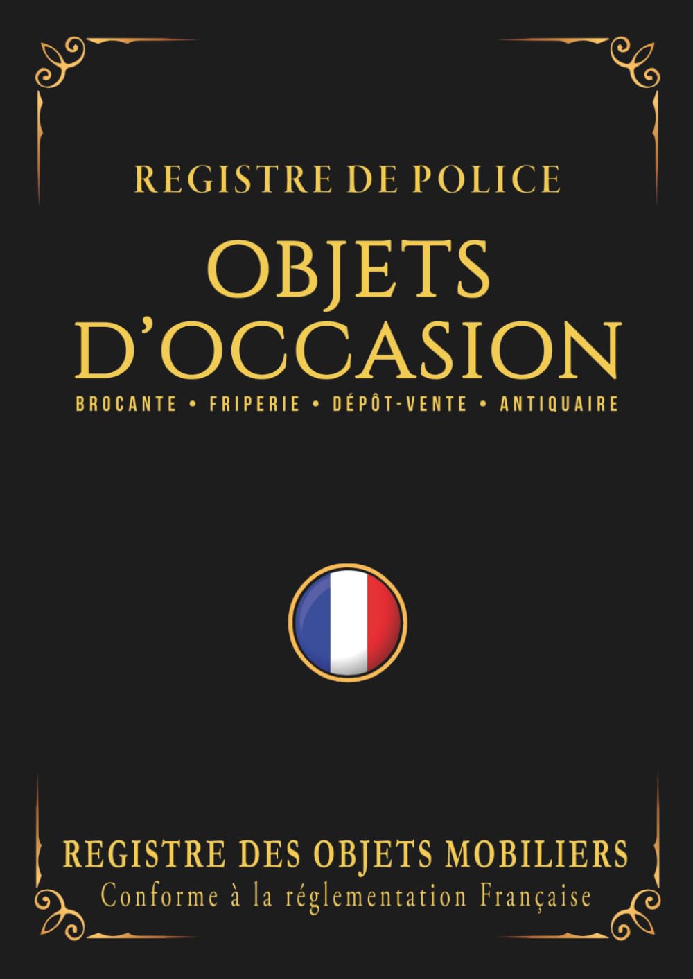 Registre de Police Objets d'Occasion: Registre des Objets Mobiliers obligatoire pour Friperies, Dépôts Ventes, Vide-Greniers, Brocanteur, Antiquaire, Achat et Vente, 120 pages - Noir (French Edition) baixar livro de graça