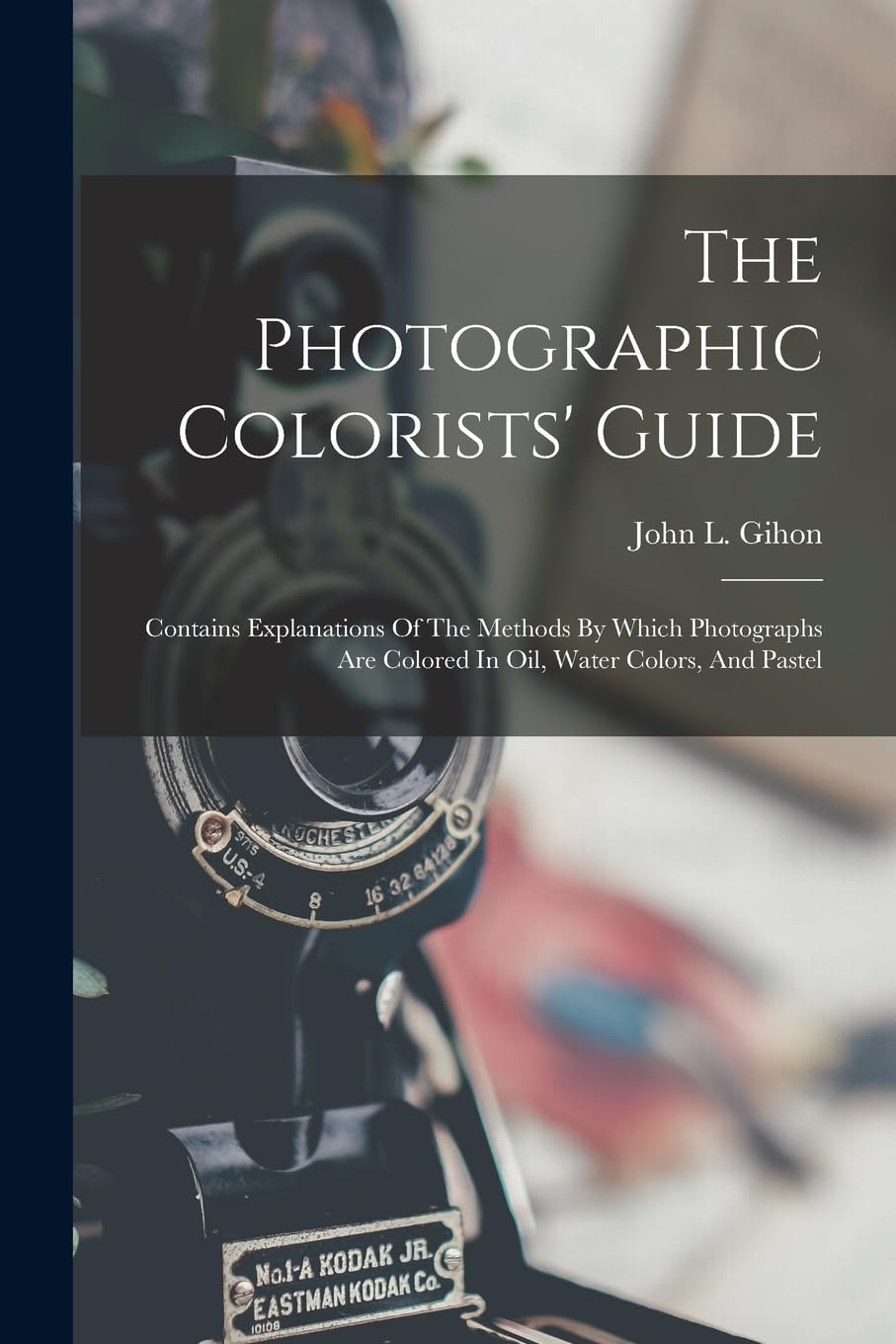 The Photographic Colorists' Guide: Contains Explanations Of The Methods By Which Photographs Are Colored In Oil, Water Colors, And Pastel baixar o livro de graça