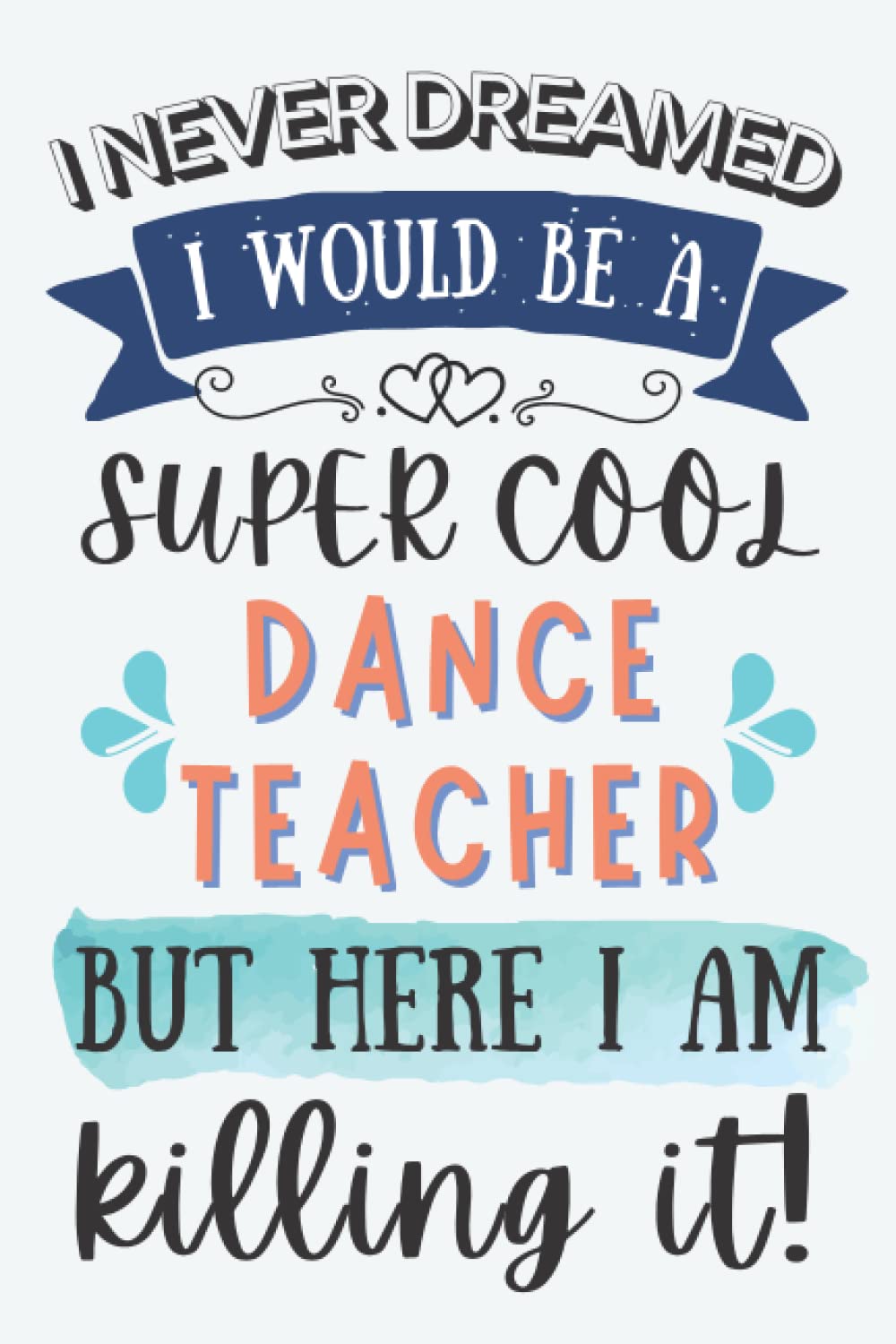 ler totalmente Dance Teacher Gifts: Lined Blank Notebook Journal for Dance Teacher, Funny Gift for Friends, Family, Coworkers