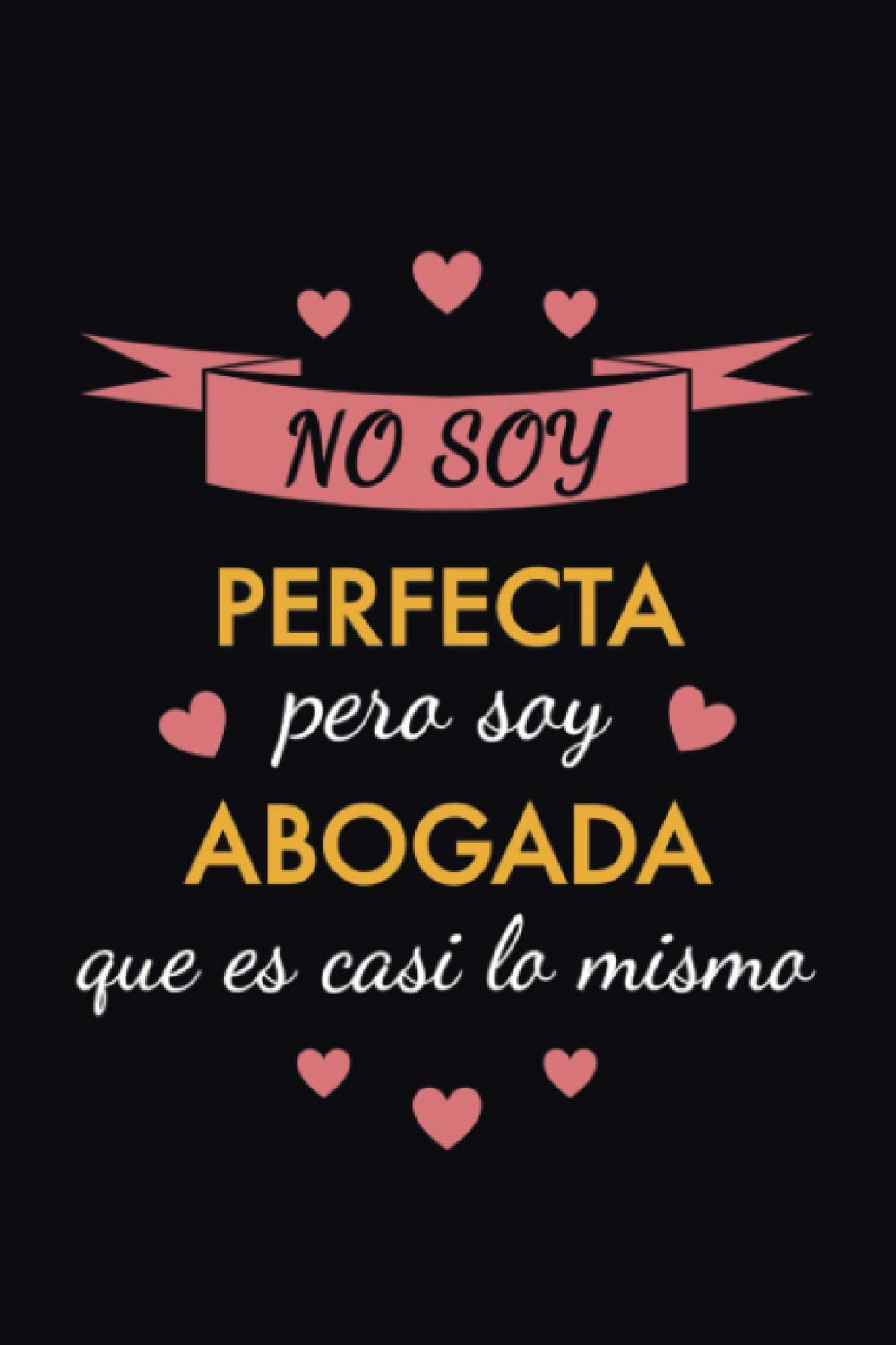 ler totalmente Cuaderno de Notas No soy perfecta pero soy abogada que es casi lo mismo: Una idea de regalo original, simpático, elegante y barato para mujer abogada (Spanish Edition)