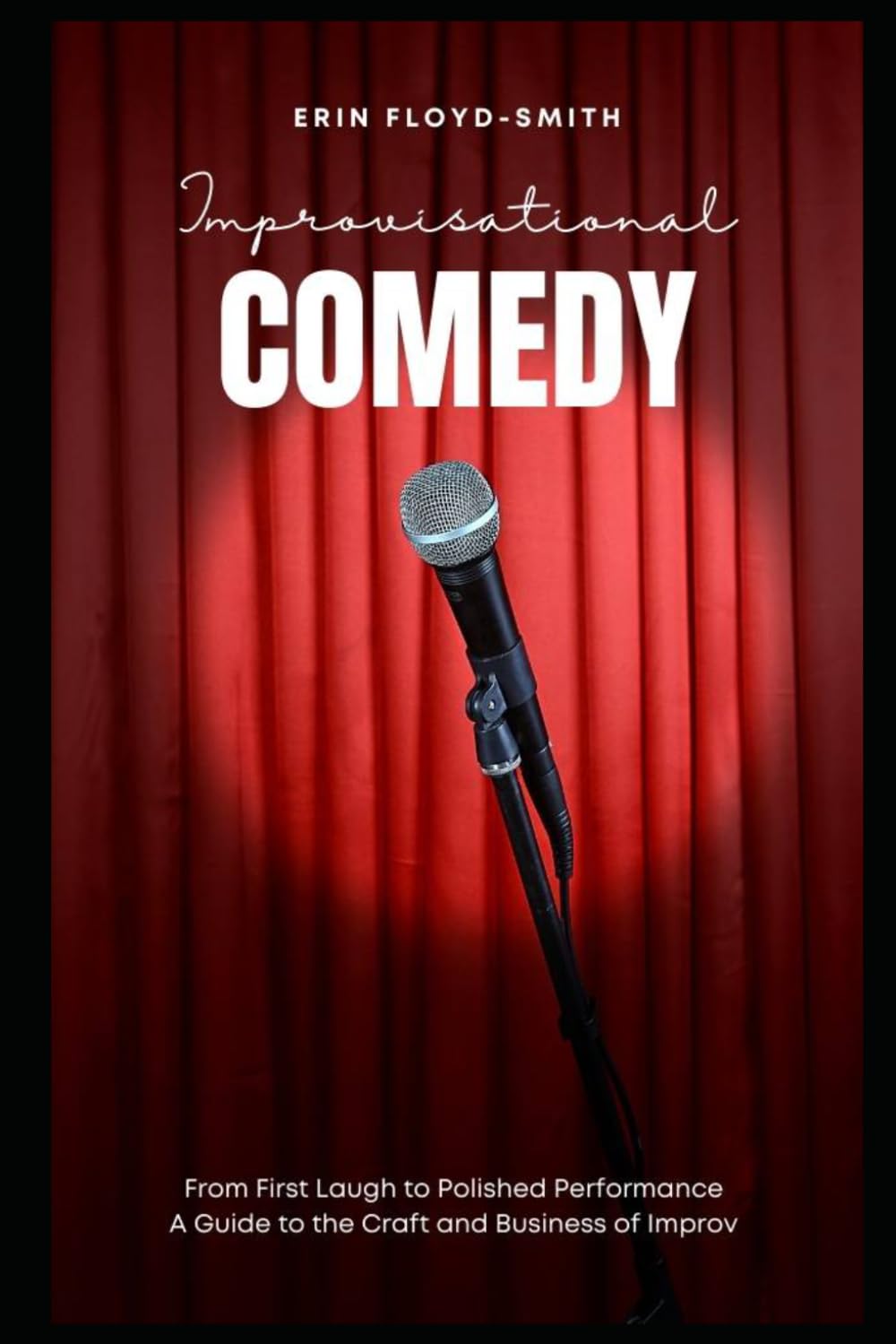 ler totalmente Improvisational Comedy: From First Laugh to Polished Performance — A Guide to the Craft and Business of Improv