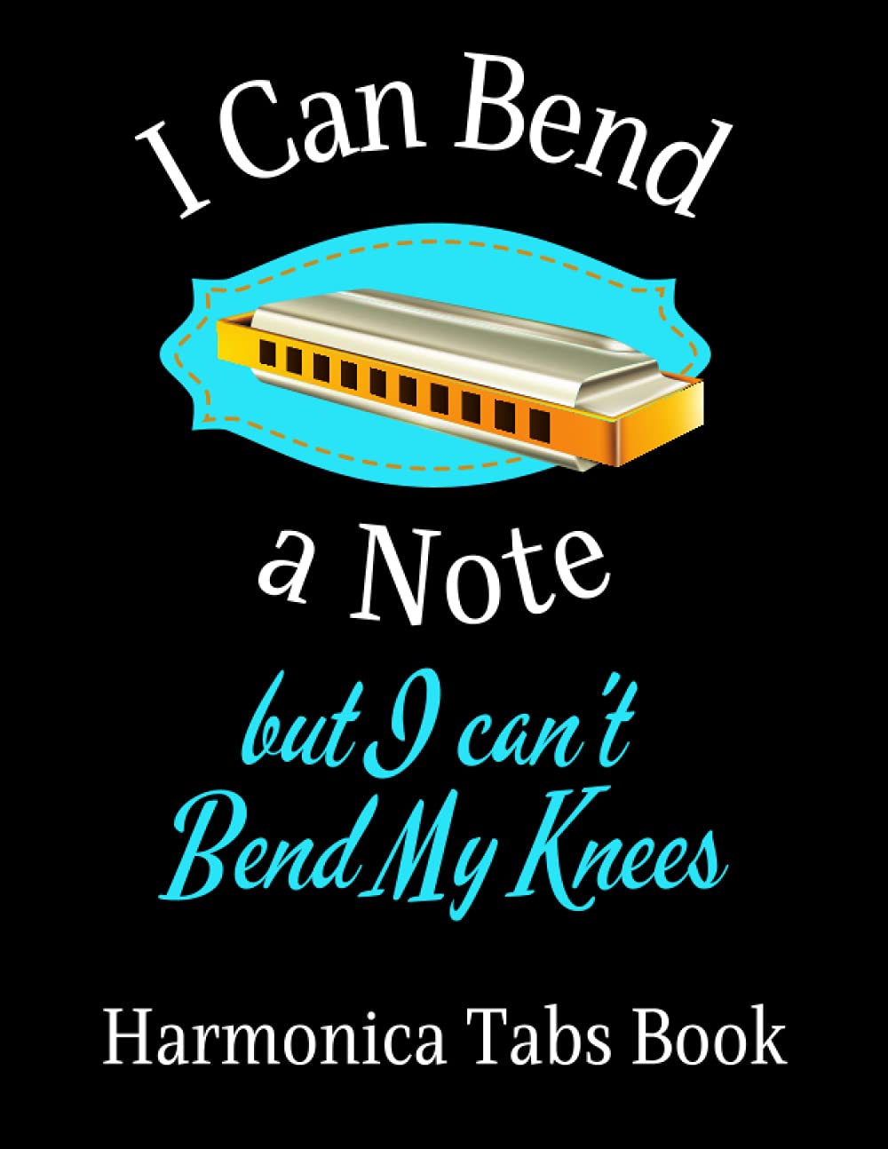 ler totalmente I Can Bend a Note But I Can't Bend My Knees: Harmonica Tabs Book with Wide Staff Manuscript Paper