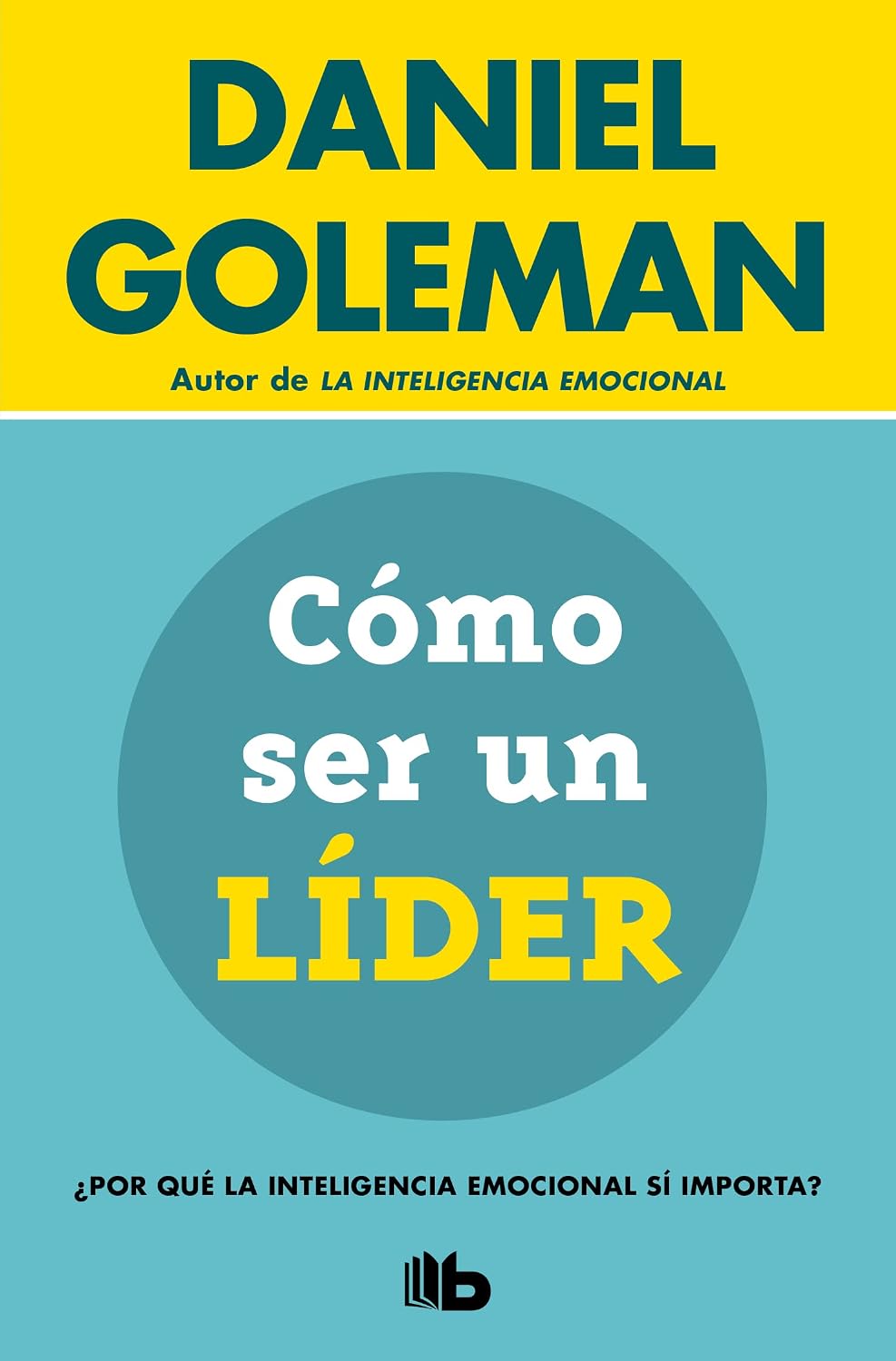Cómo Ser Un Líder: ¿Por Qué La Inteligencia Emocional Sí Importa? / What Makes a Leader: Por qué la Inteligencia Emocional sí importa? / Why Does Emotional Intelligence Matter? baixar o livro de graça
