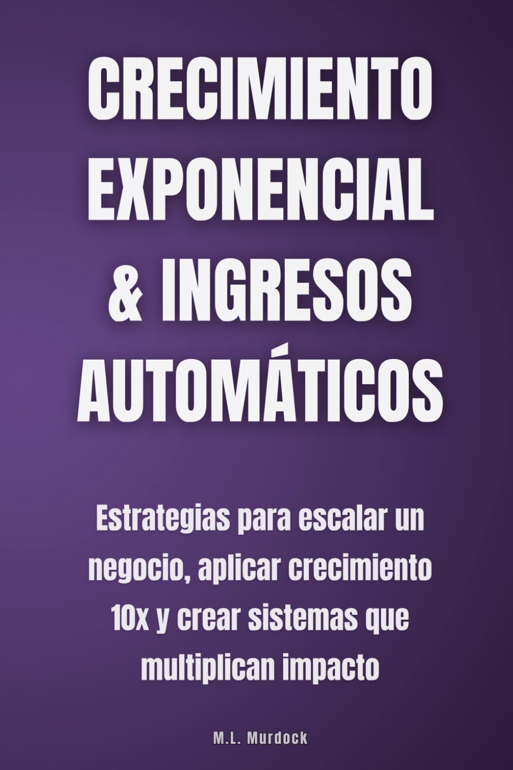 ler totalmente Crecimiento exponencial & ingresos automáticos: Estrategias para escalar un negocio, aplicar crecimiento 10x y crear sistemas que multiplican impacto (Spanish Edition)