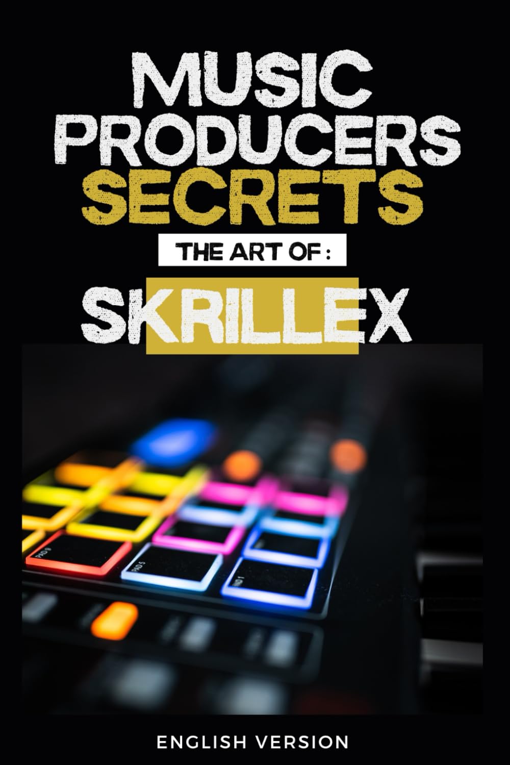capítulo por capítulo baixar Music producers secrets: The art of Skrillex: How Skrillex Changed the Rules of Modern Music Production
