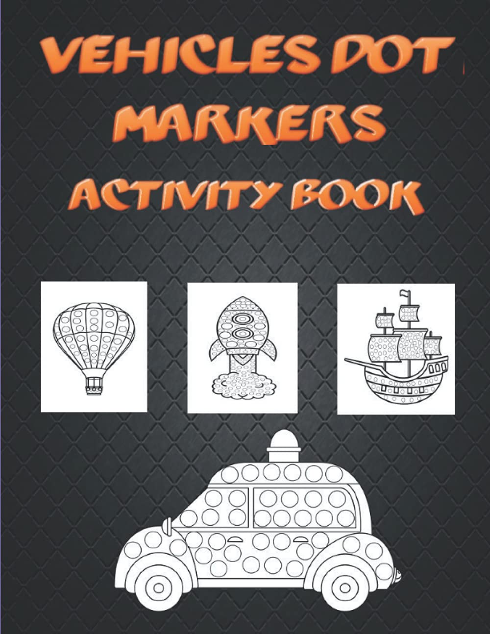 Vehicles Dot Markers Activity Book: Cars and Vehicles Dot Markers Activity Book for Toddlers Ages Fun with Do a Dot Transportation. Coloring is a... to relax and express themselves creatively. baixar livro de graça