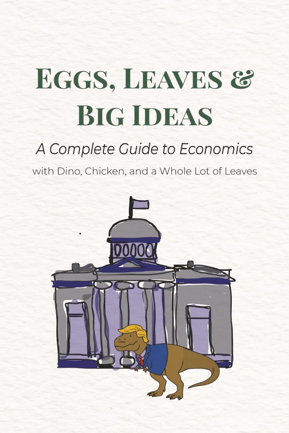 Eggs, Leaves & Big Ideas A Complete Guide to Economics with Dino, Chicken, and a Whole Lot of Leaves: Economics Explained for Kids and Adults | Money,... Made Simple and Fun | 6x9 inches, 60 pages baixar livro de graça