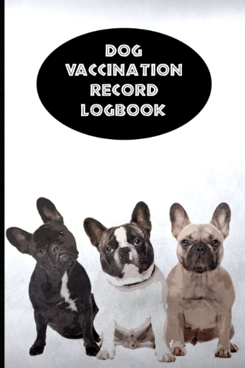 Dog Vaccination Record Logbook: Frenchie K-9 Medical Records Cute French Bulldog Puppies Black and Gray Vaccine Shots Health Journal to Keep Track of Weight, Treatments, Vet Contacts and more baixar livro de graça