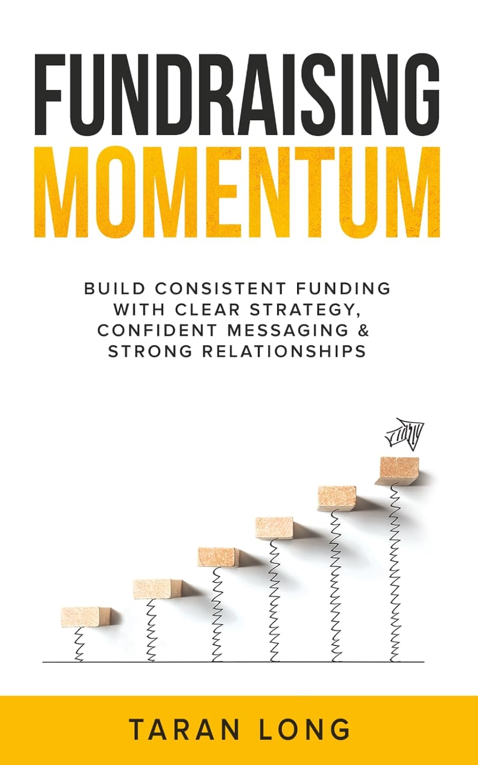 Fundraising Momentum: Build Consistent Funding With Clear Strategy, Confident Messaging & Strong Relationships baixar o livro de graça