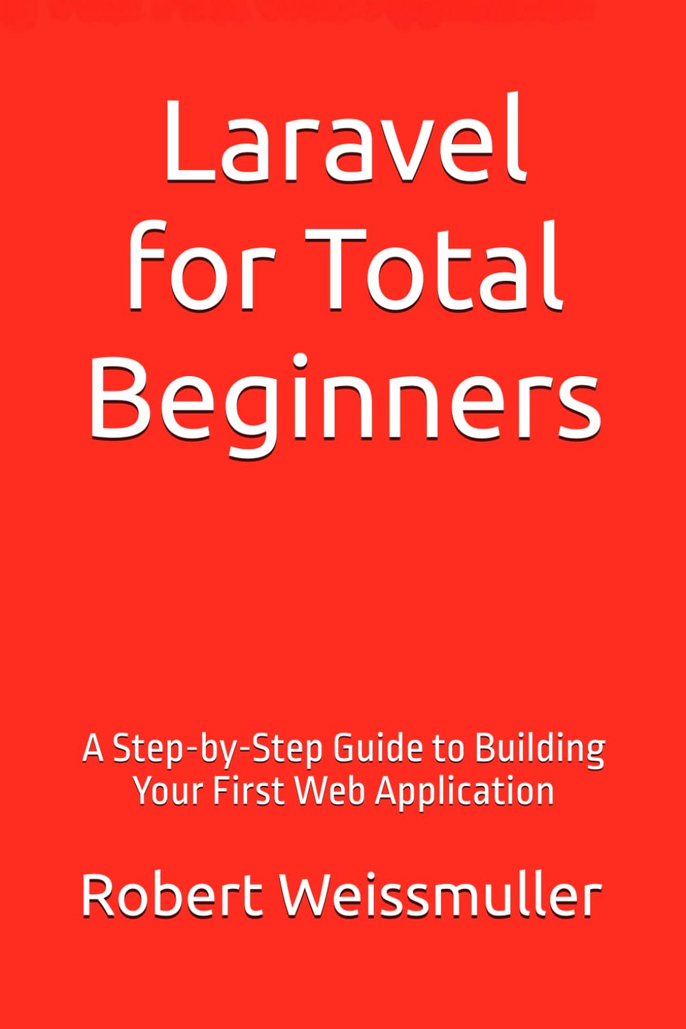 Laravel for Total Beginners: A Step-by-Step Guide to Building Your First Web Application baixar o livro de graça