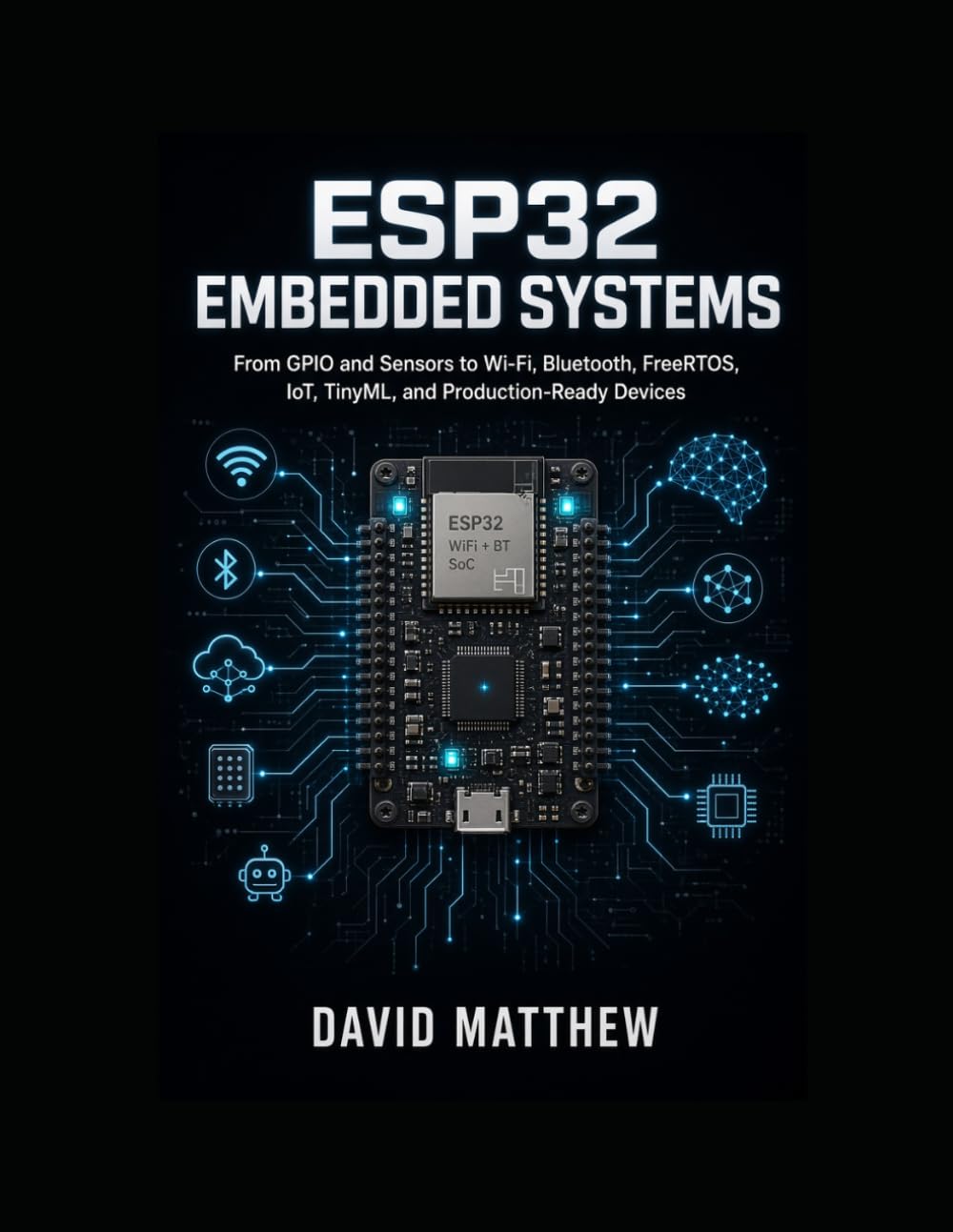 ESP32 Embedded Systems: From GPIO and Sensors to Wi-Fi, Bluetooth, FreeRTOS, IoT, TinyML, and Production-Ready Devices baixar o livro de graça