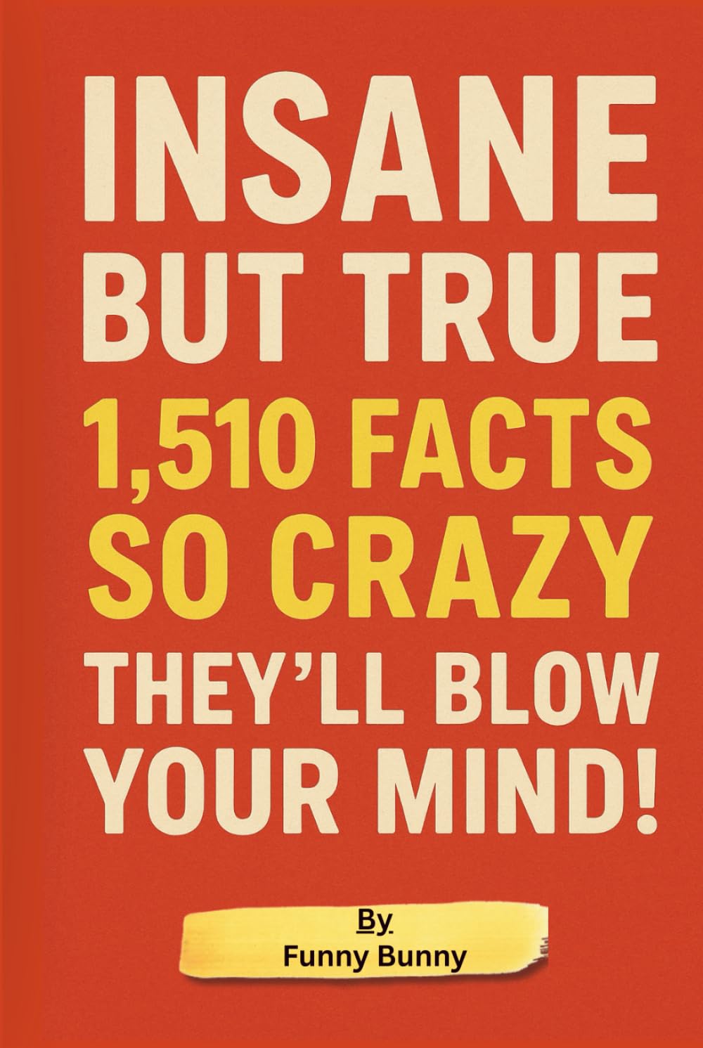 ler totalmente Insane But True 1,510 Facts So Crazy They'll Blow Your Mind! Interesting Facts for Curious Minds: 1,510 Random but Mind-Blowing Facts About History,... Psychology, and Everything In Between