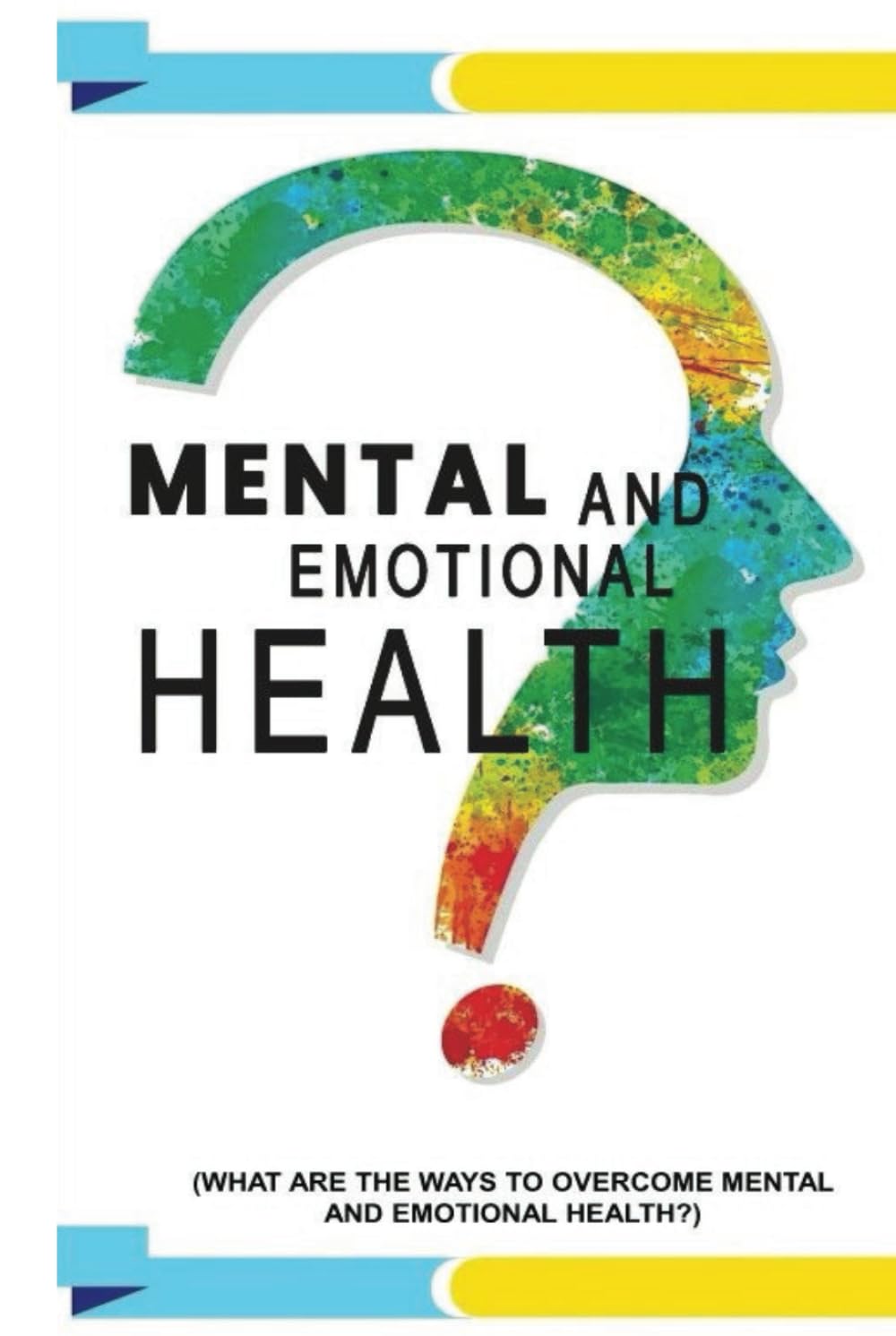 MENTAL AND EMOTIONAL HEALTH: WHAT ARE THE WAYS TO OVERCOME MENTAL AND EMOTIONAL HEALTH? baixar livro de graça