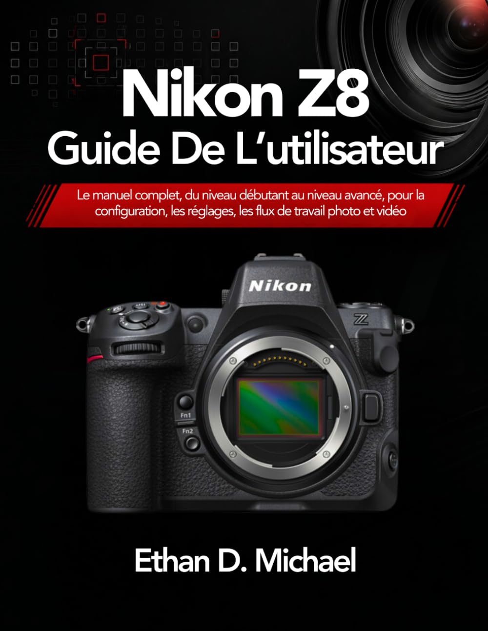 ler totalmente Nikon Z8 Guide De L’utilisateur: Le manuel complet, du niveau débutant au niveau avancé, pour la configuration, les réglages, les flux de travail photo et vidéo (French Edition)
