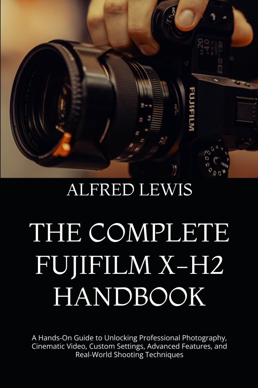 ler totalmente The Complete Fujifilm X-H2 Handbook: A Hands-On Guide to Unlocking Professional Photography, Cinematic Video, Custom Settings, Advanced Features, and Real-World Shooting Techniques