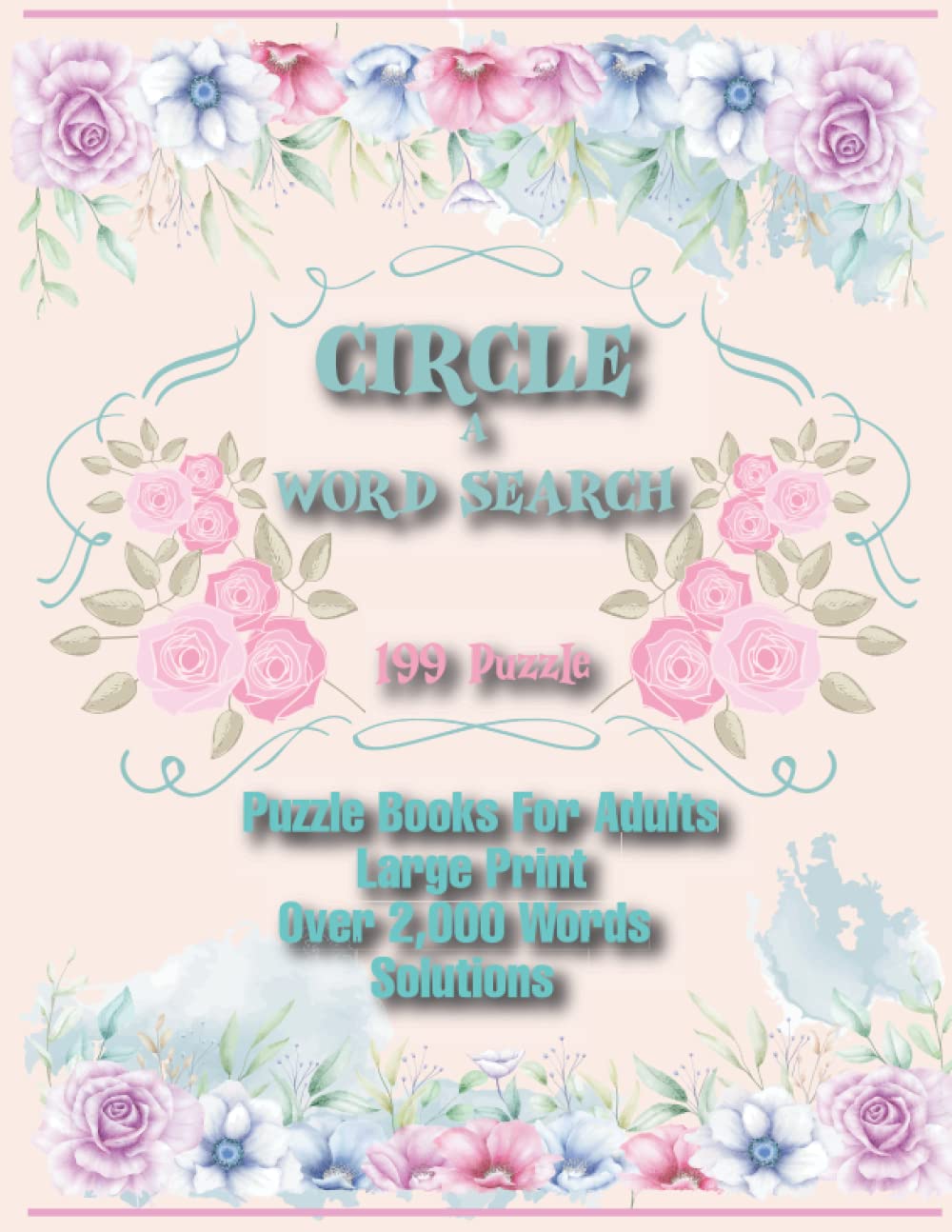 Circle a Word Search Puzzle Books For Adults: 199 Word Search Book for Adults Large Print with a Huge Supply of Puzzles, One Puzzles Per Pages, Fun and Interesting Variety of Topics, with Solutions baixar livro de graça