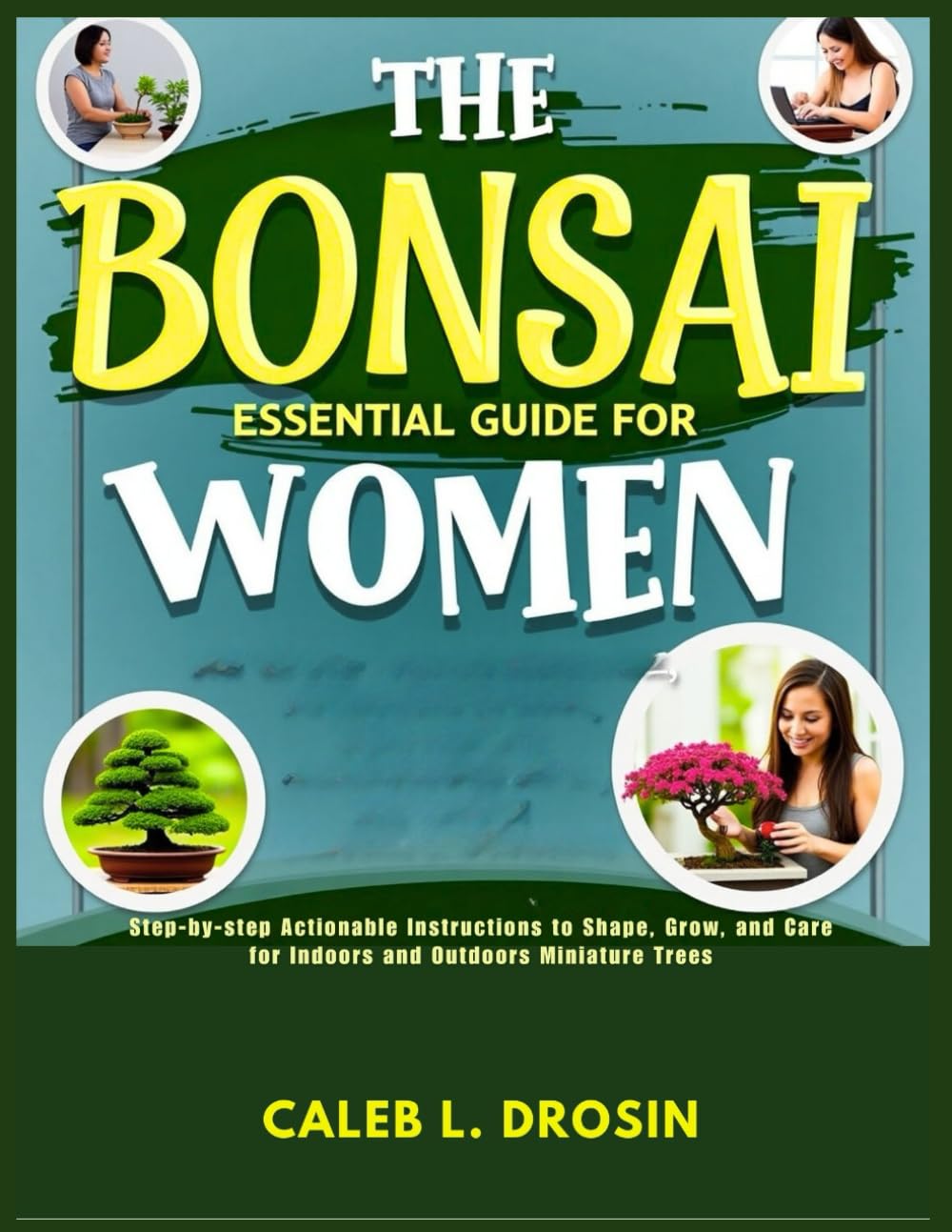 The Bonsai Essential Guide for Women: Step-by-Step Actionable Instructions to Shape, Grow, and Care for Indoors and Outdoors Miniature Trees baixar livro de graça