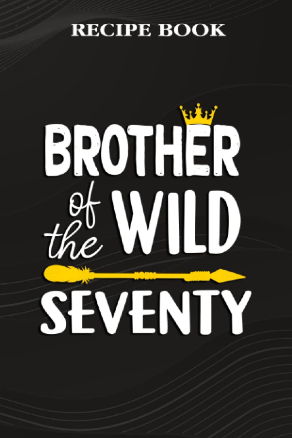 Recipe Book:Brother Of The Wild Seventy Funny 70th Birthday Safari Gift: Gifts for Mom: A Beautiful & Modern Keepsake Recipe Notebook & Organizer to... Blank Recipe Book & Cookbook,Birthday Gifts baixar o livro de graça