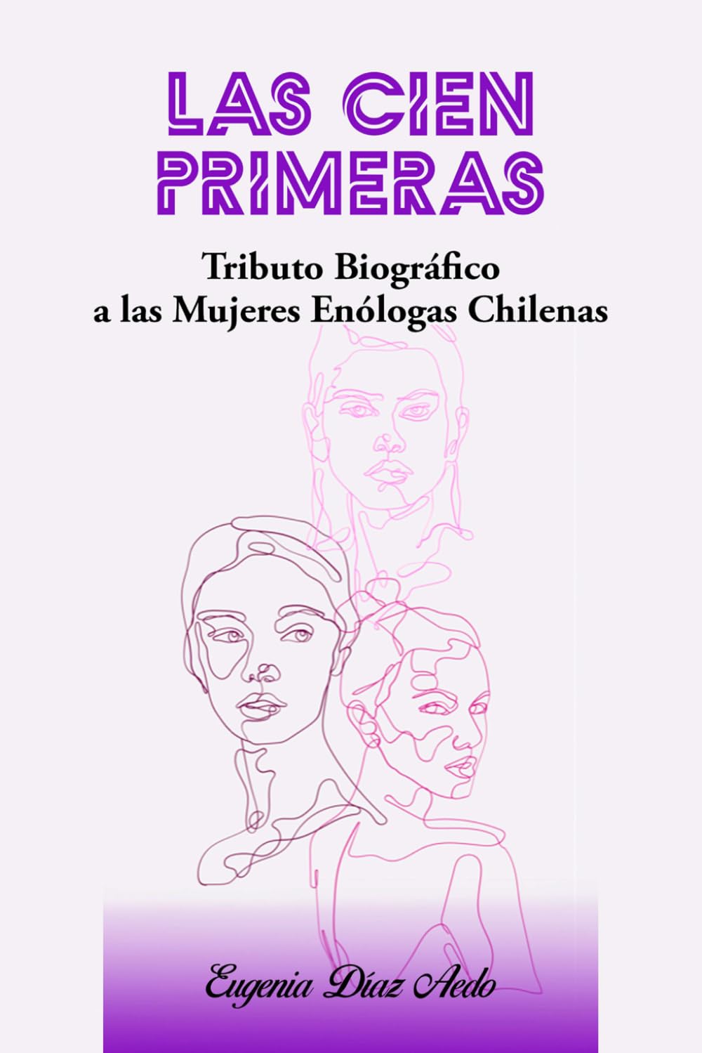 ler totalmente LAS CIEN PRIMERAS: Tributo Biográfico a las Mujeres Enólogas Chilenas (Spanish Edition)